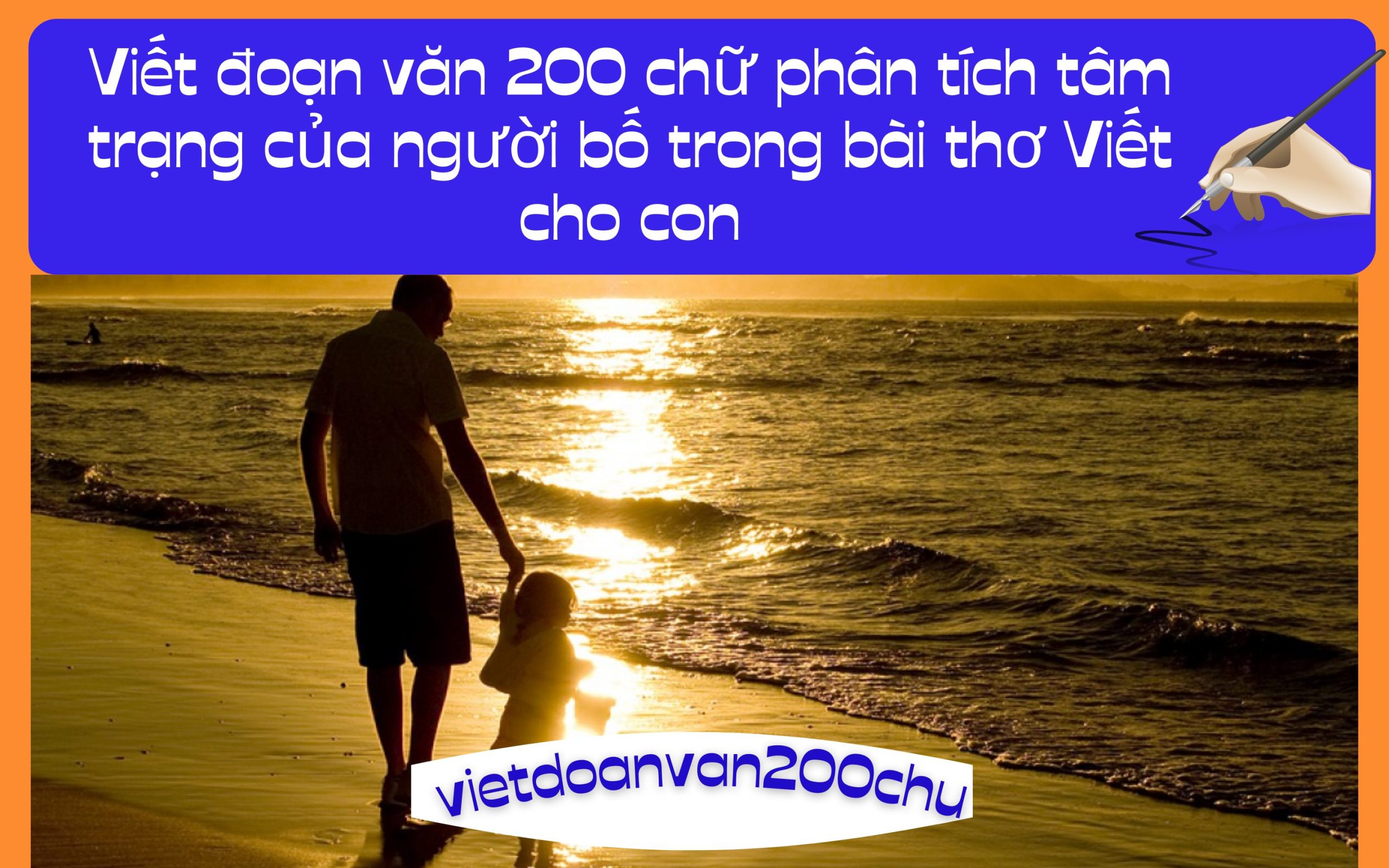 Viết đoạn văn 200 chữ phân tích tâm trạng của người bố trong bài thơ Viết cho con