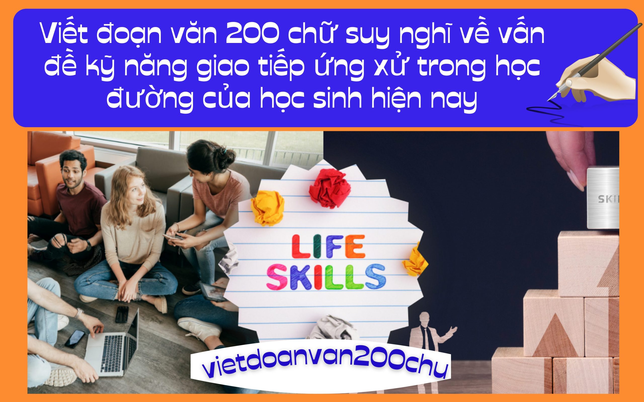 Đoạn văn 200 chữ suy nghĩ về vấn đề kỹ năng giao tiếp ứng xử trong học đường của học sinh hiện nay