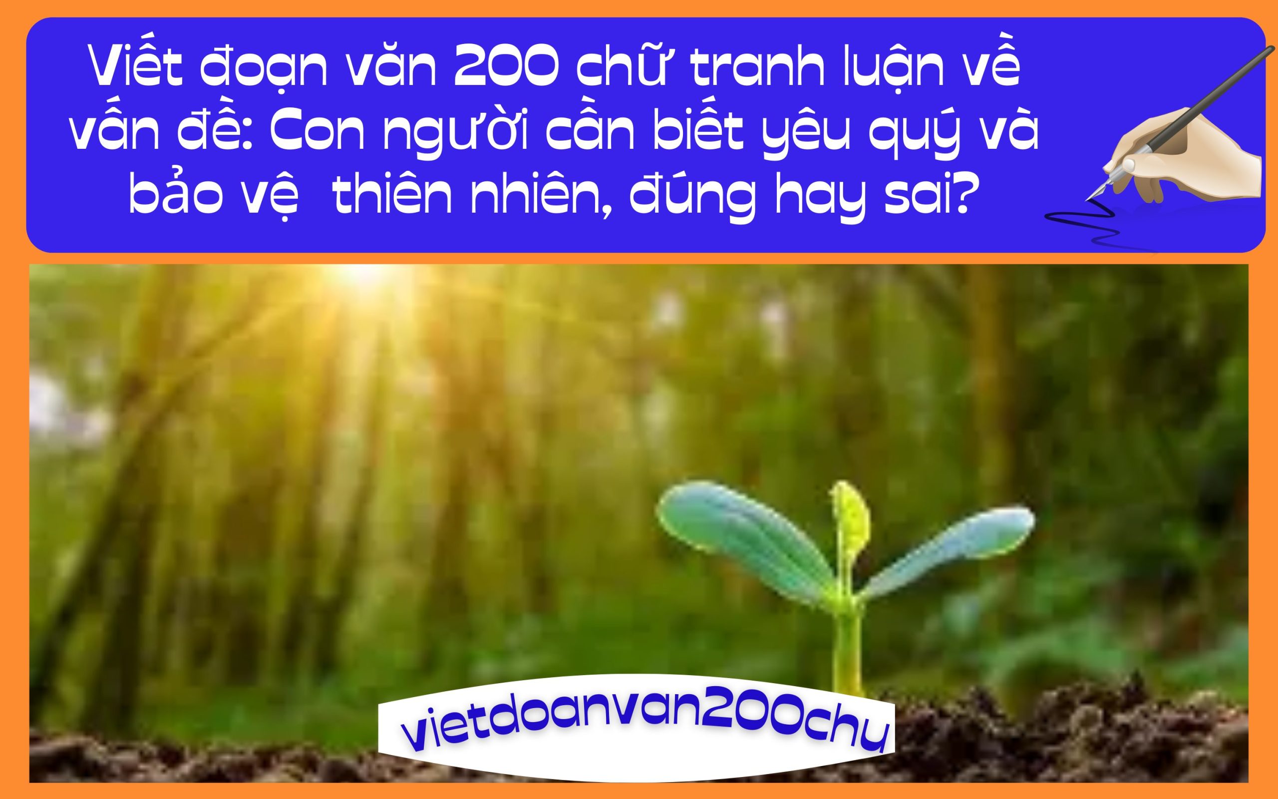 Đoạn văn 200 chữ tranh luận về vấn đề: Con người cần biết yêu quý và bảo vệ thiên nhiên, đúng hay sai?