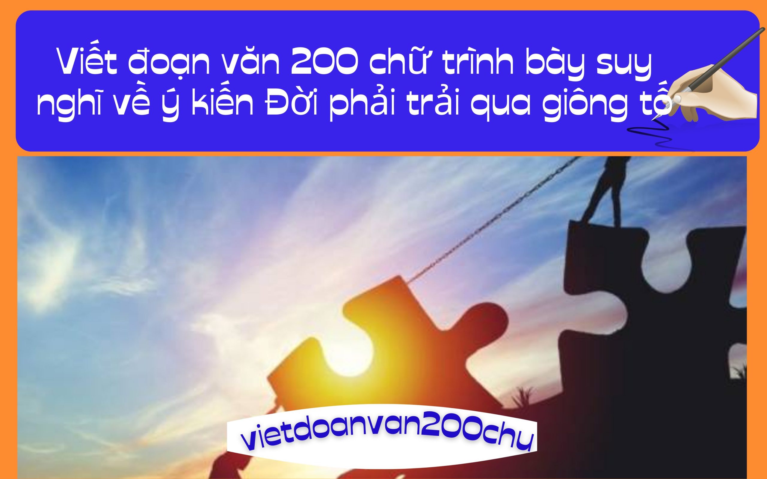 Đoạn văn 200 chữ trình bày suy nghĩ về ý kiến Đời phải trải qua giông tố nhưng không được cúi đầu trước giông tố