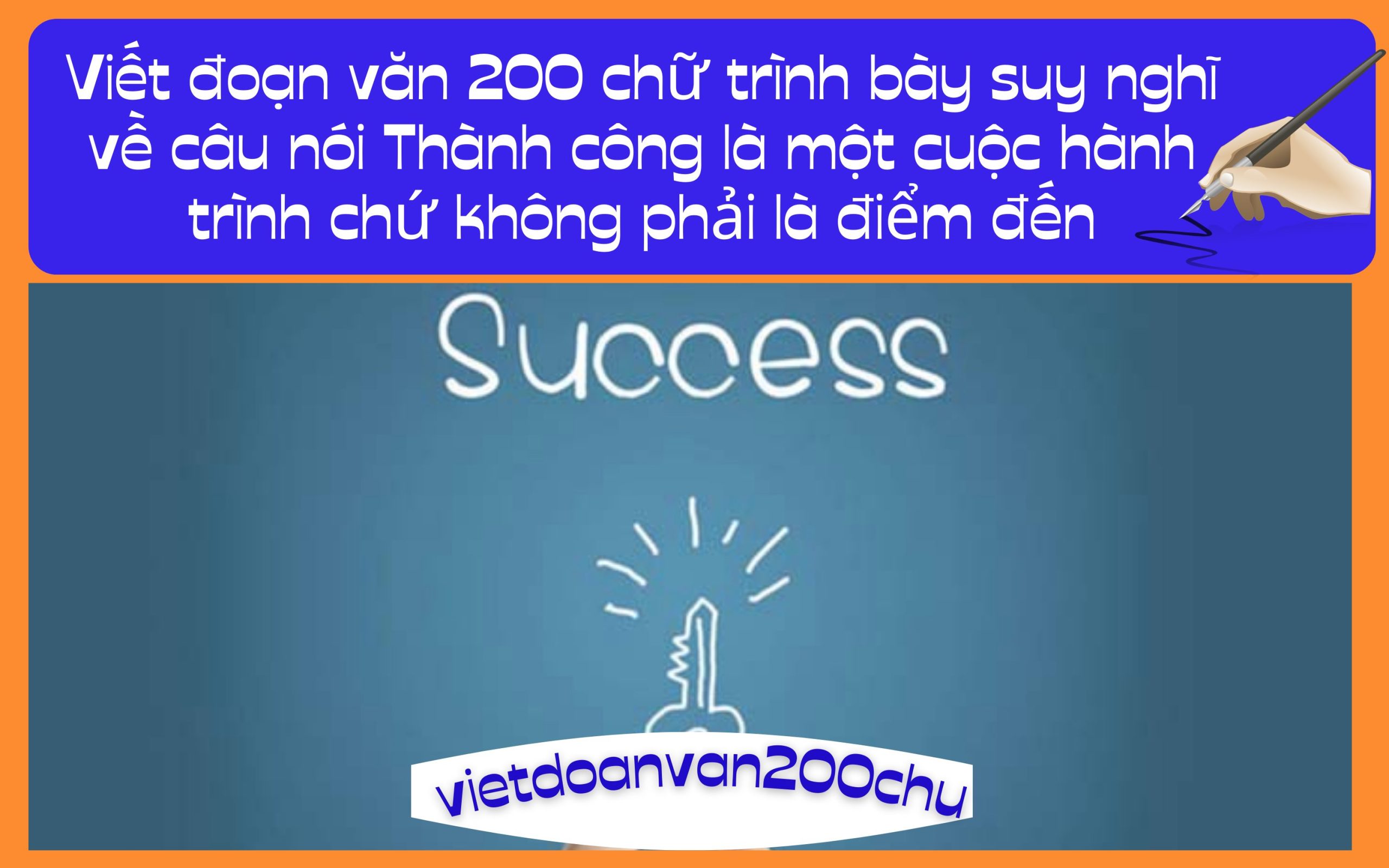 Đoạn văn 200 chữ trình bày suy nghĩ về câu nói Thành công là một cuộc hành trình chứ không phải là điểm đến