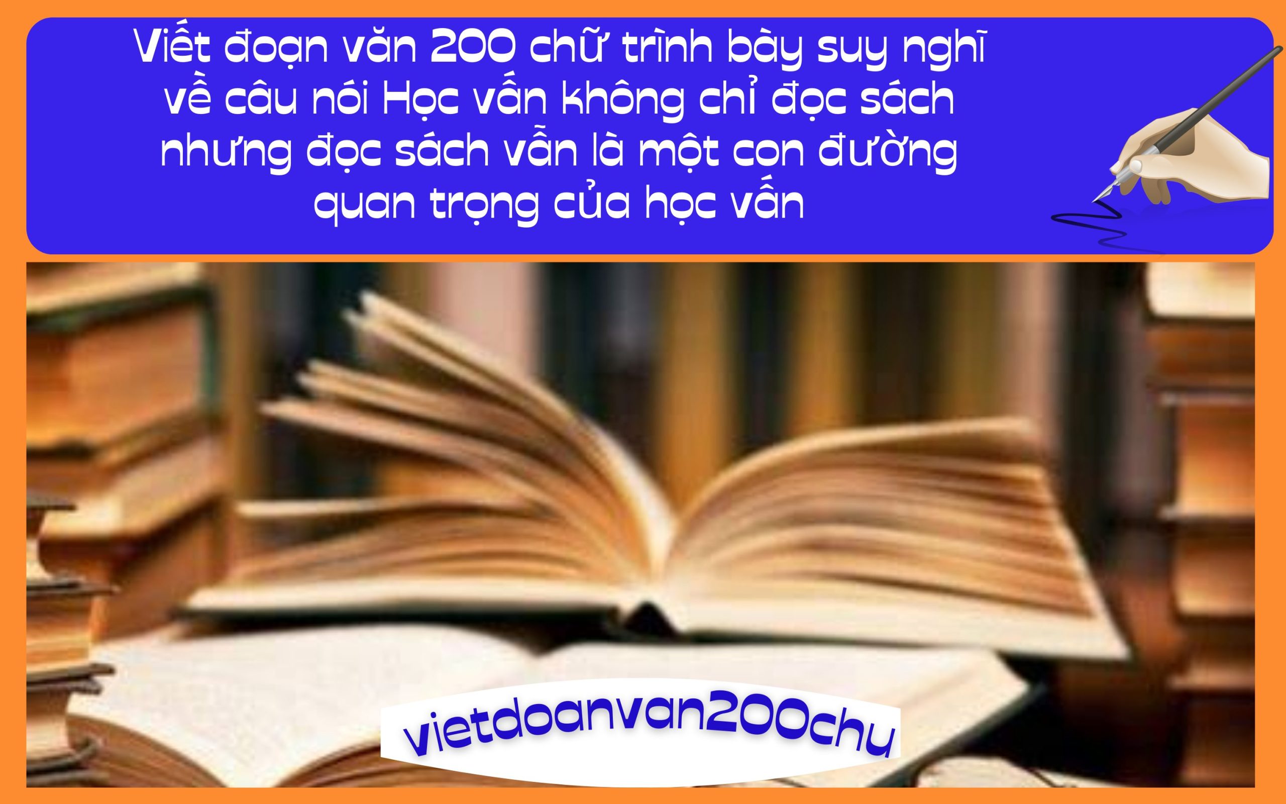Đoạn văn 200 chữ trình bày suy nghĩ về câu nói Học vấn không chỉ đọc sách nhưng đọc sách vẫn là một con đường quan trọng của học vấn