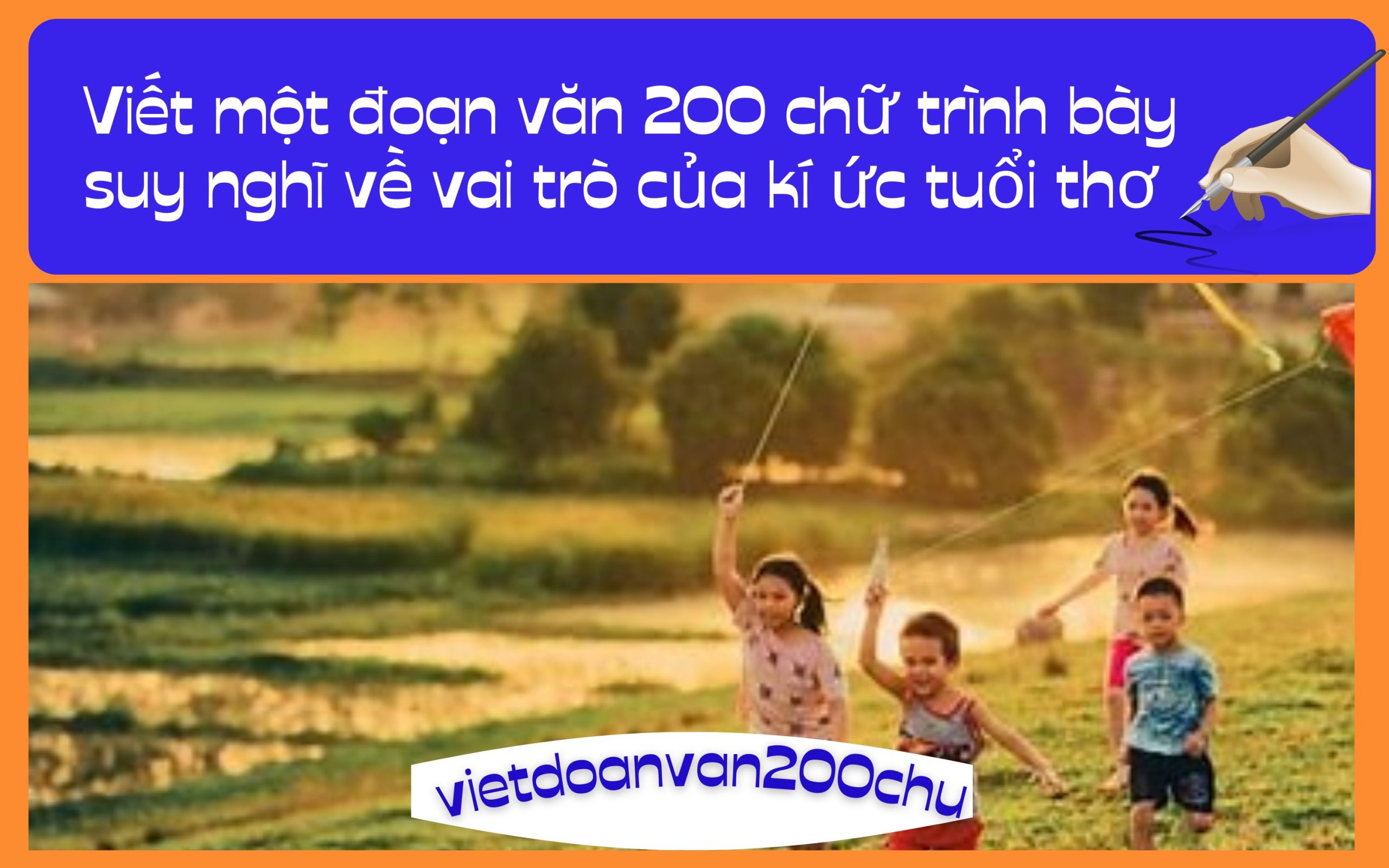 Đoạn văn 200 chữ trình bày suy nghĩ về vai trò của kí ức tuổi thơ