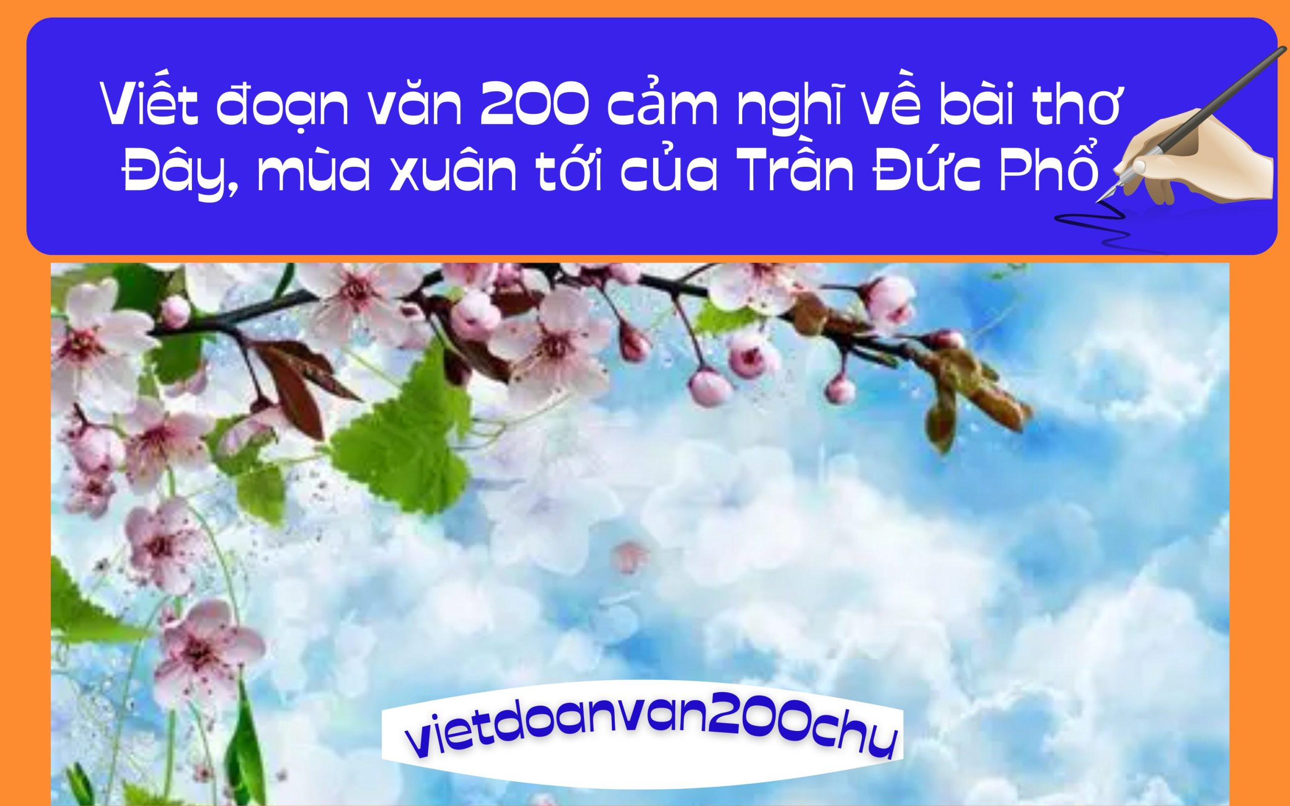 Đoạn văn 200 cảm nghĩ về bài thơ Đây, mùa xuân tới của Trần Đức Phổ