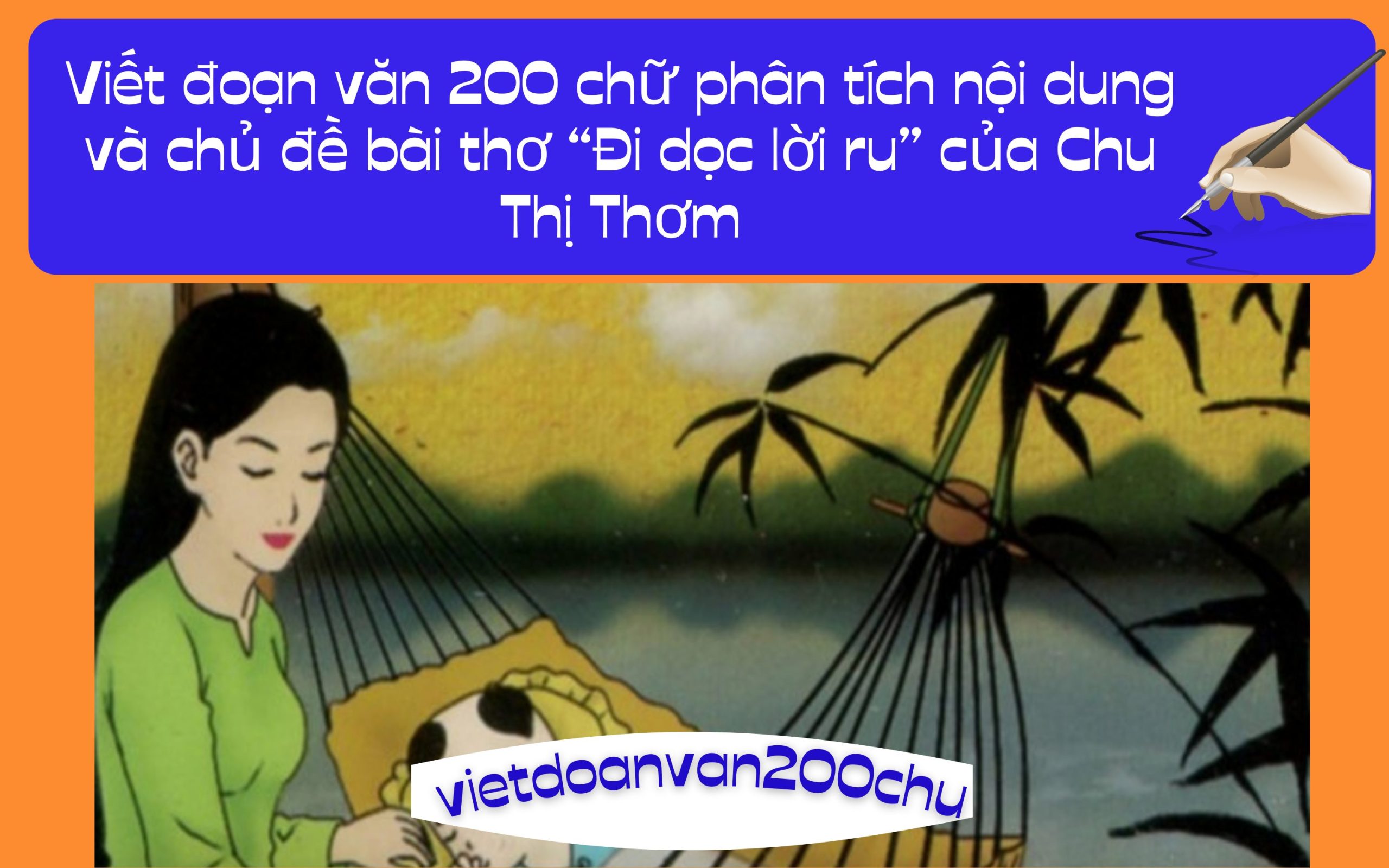 Đoạn văn 200 chữ phân tích nội dung và chủ đề bài thơ “Đi dọc lời ru” của Chu Thị Thơm (