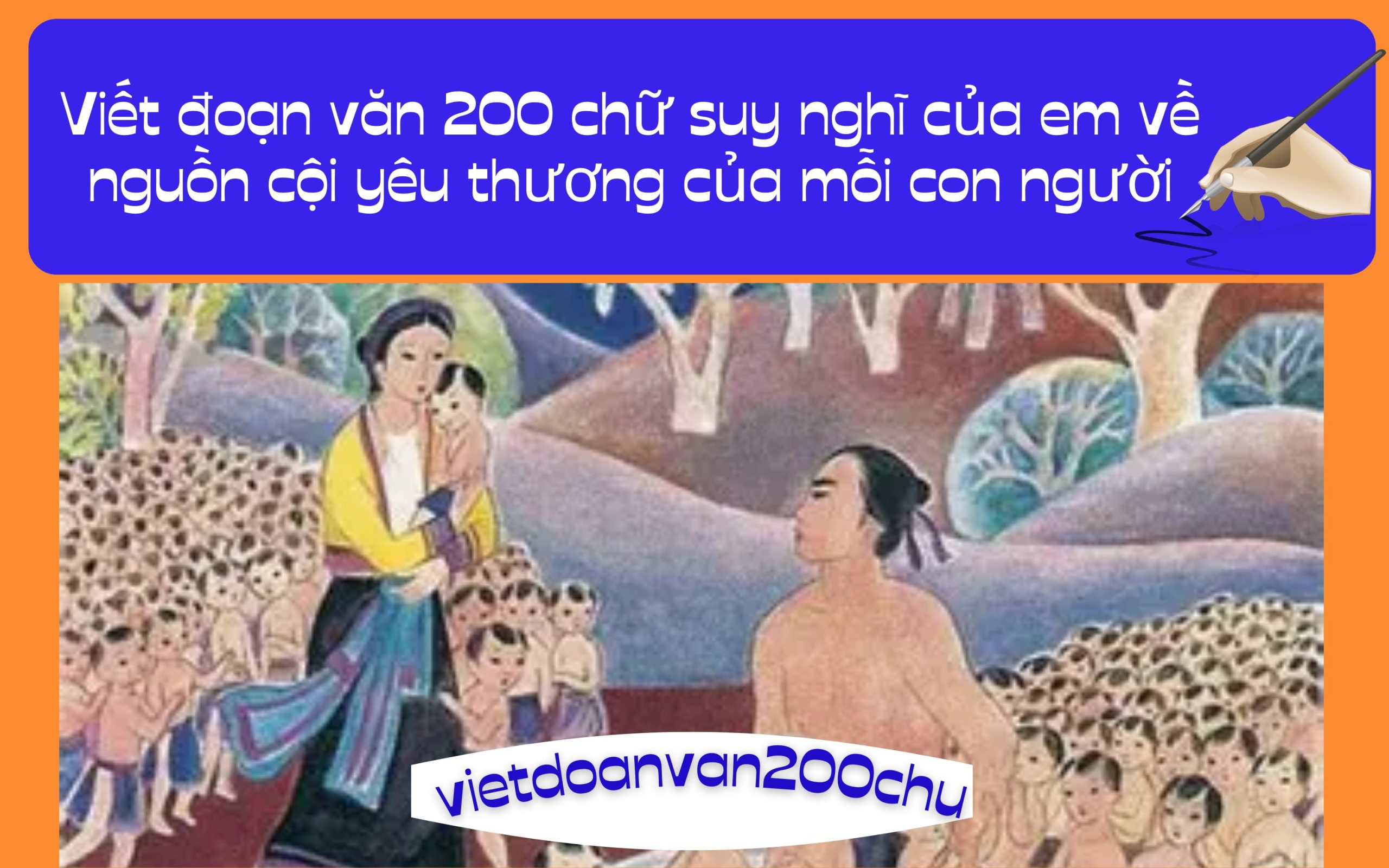 Viết đoạn văn 200 chữ suy nghĩ của em về nguồn cội yêu thương của mỗi con người
