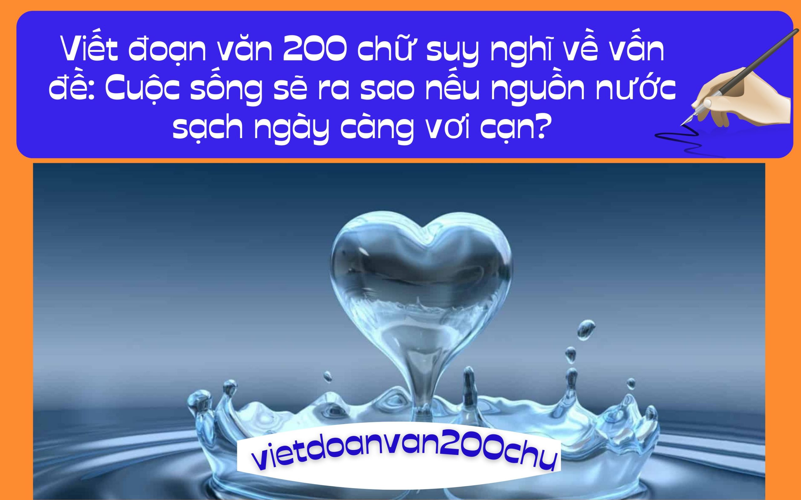 Viết đoạn văn 200 chữ suy nghĩ về vấn đề Cuộc sống sẽ ra sao nếu nguồn nước sạch ngày càng vơi cạn
