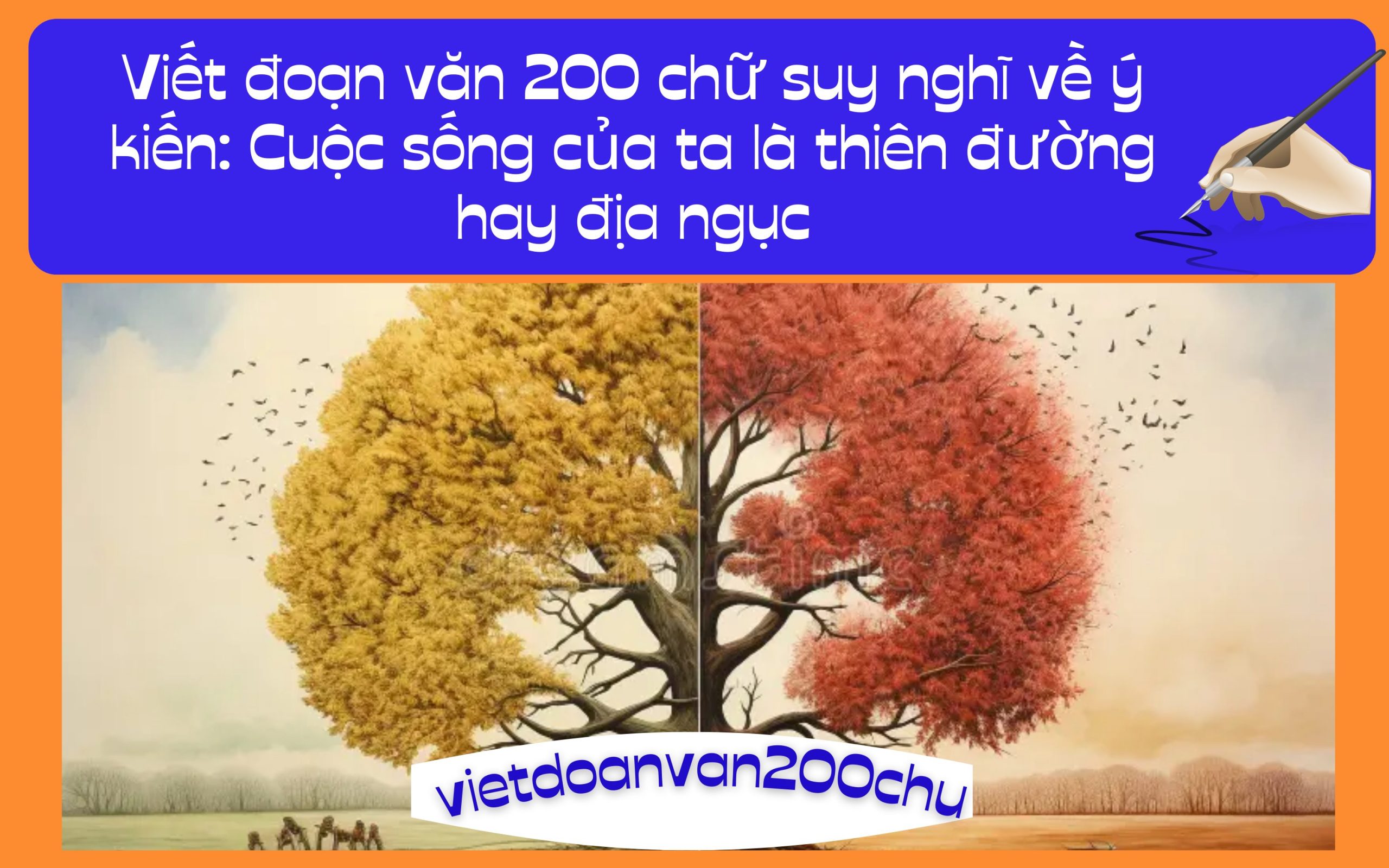 Đoạn văn 200 chữ suy nghĩ về ý kiến: Cuộc sống của ta là thiên đường hay địa ngục