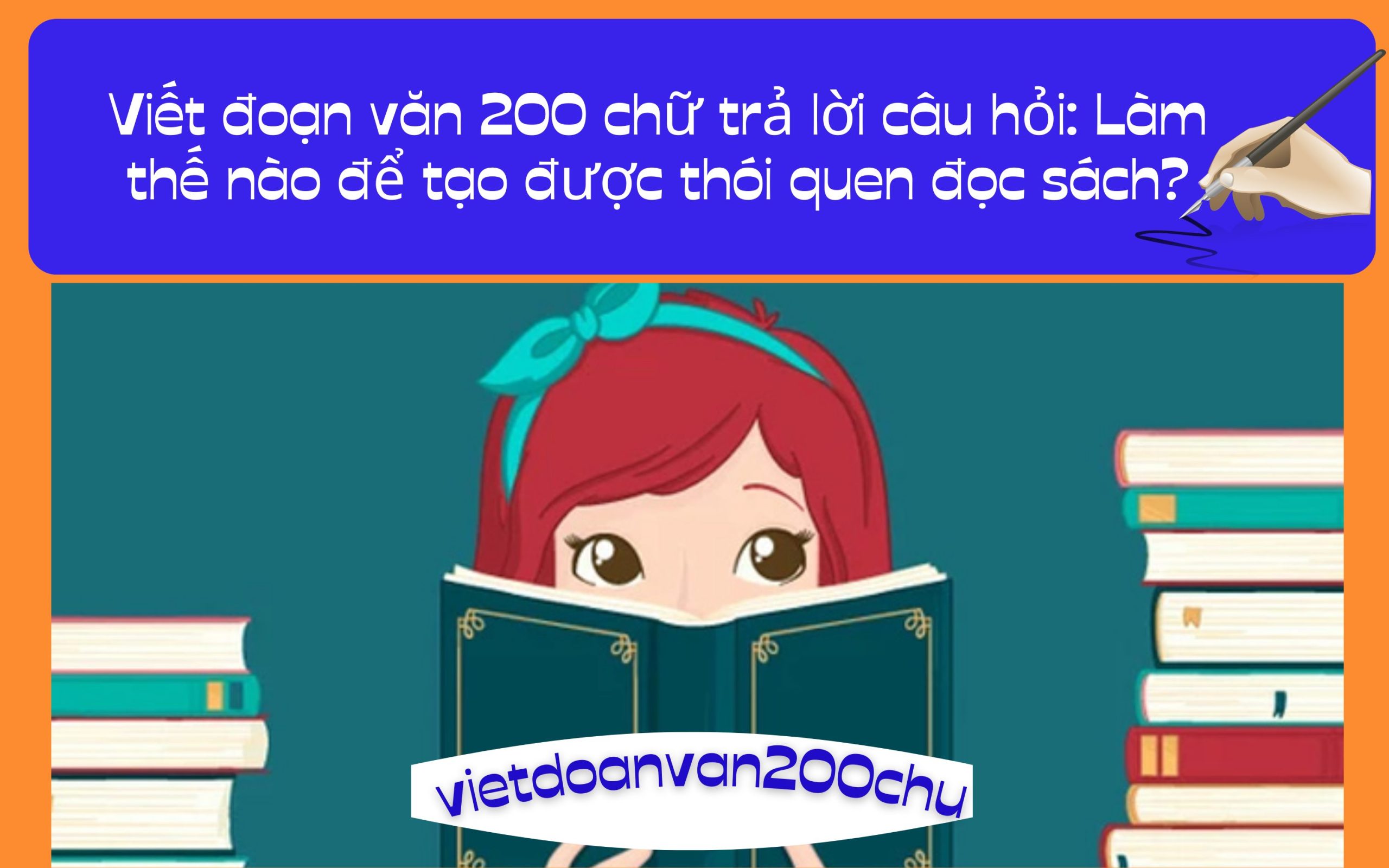 Đoạn văn 200 chữ trả lời câu hỏi: Làm thế nào để tạo được thói quen đọc sách?