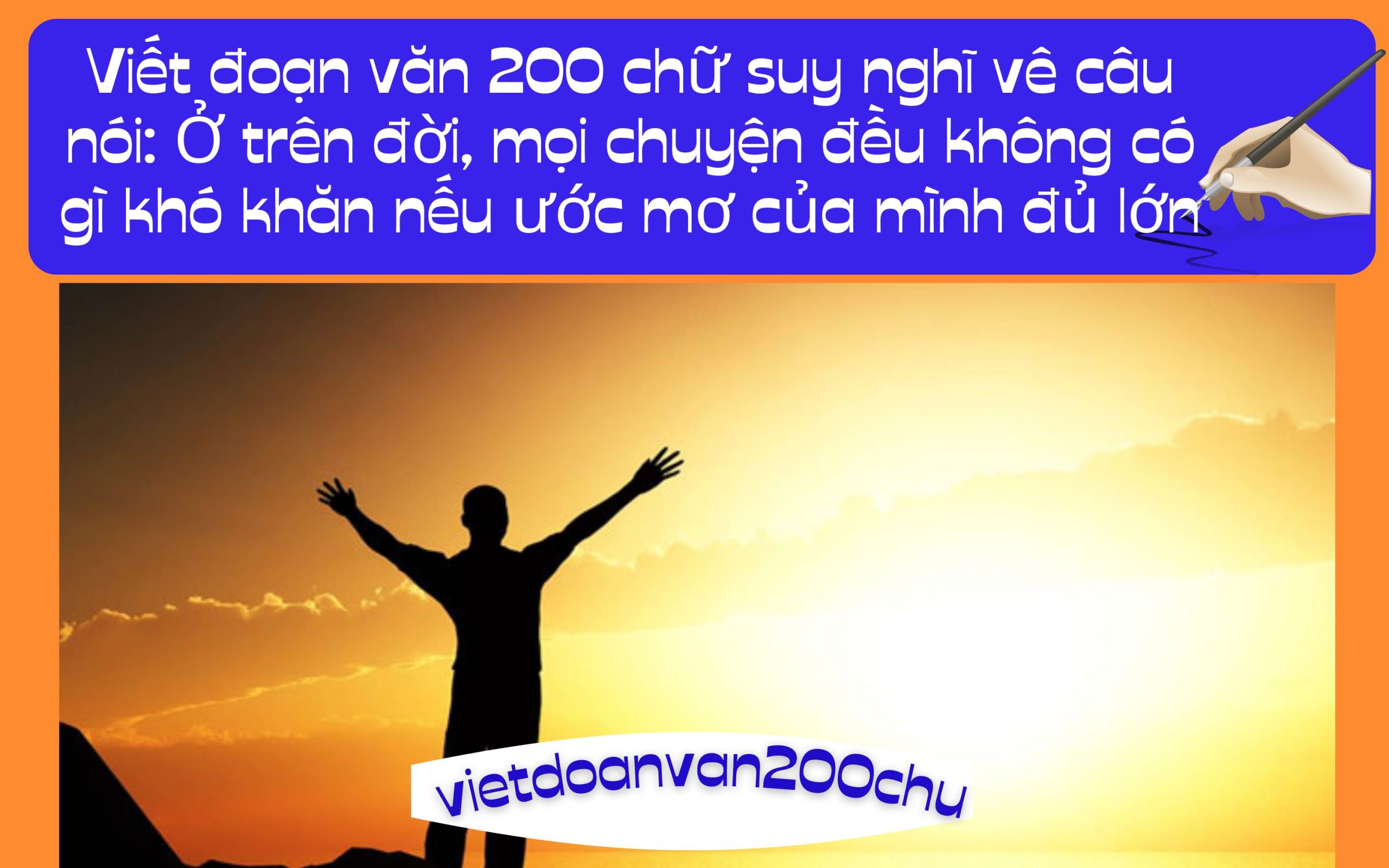 Đoạn văn 200 chữ suy nghĩ vê câu nói: Ở trên đời, mọi chuyện đều không có gì khó khăn nếu ước mơ của mình đủ lớn