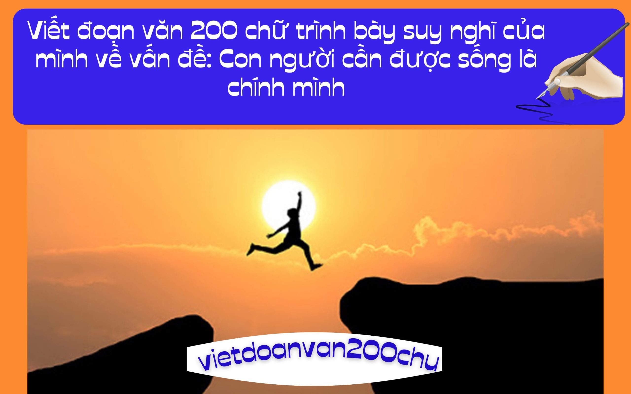 Đoạn văn 200 chữ trình bày suy nghĩ của mình về vấn đề: Con người cần được sống là chính mình