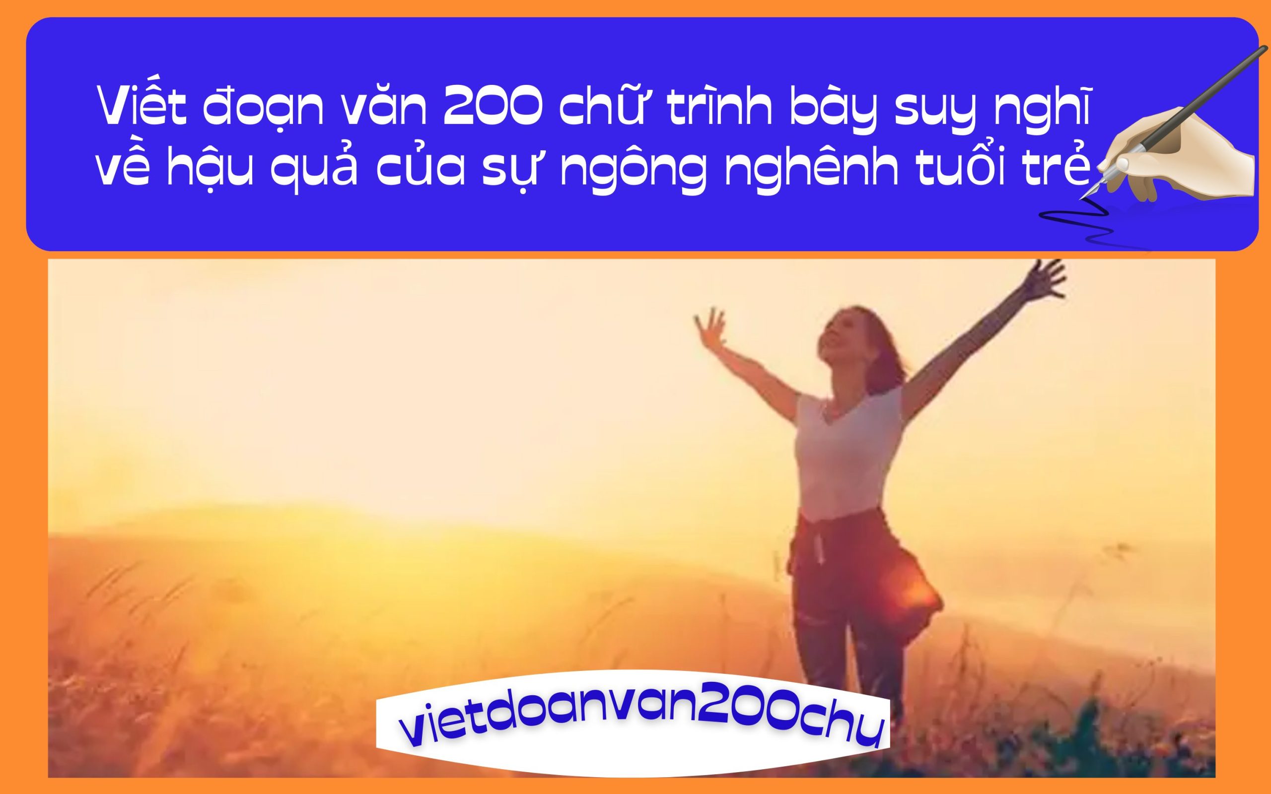 Đoạn văn 200 chữ trình bày suy nghĩ về hậu quả của sự ngông nghênh tuổi trẻ
