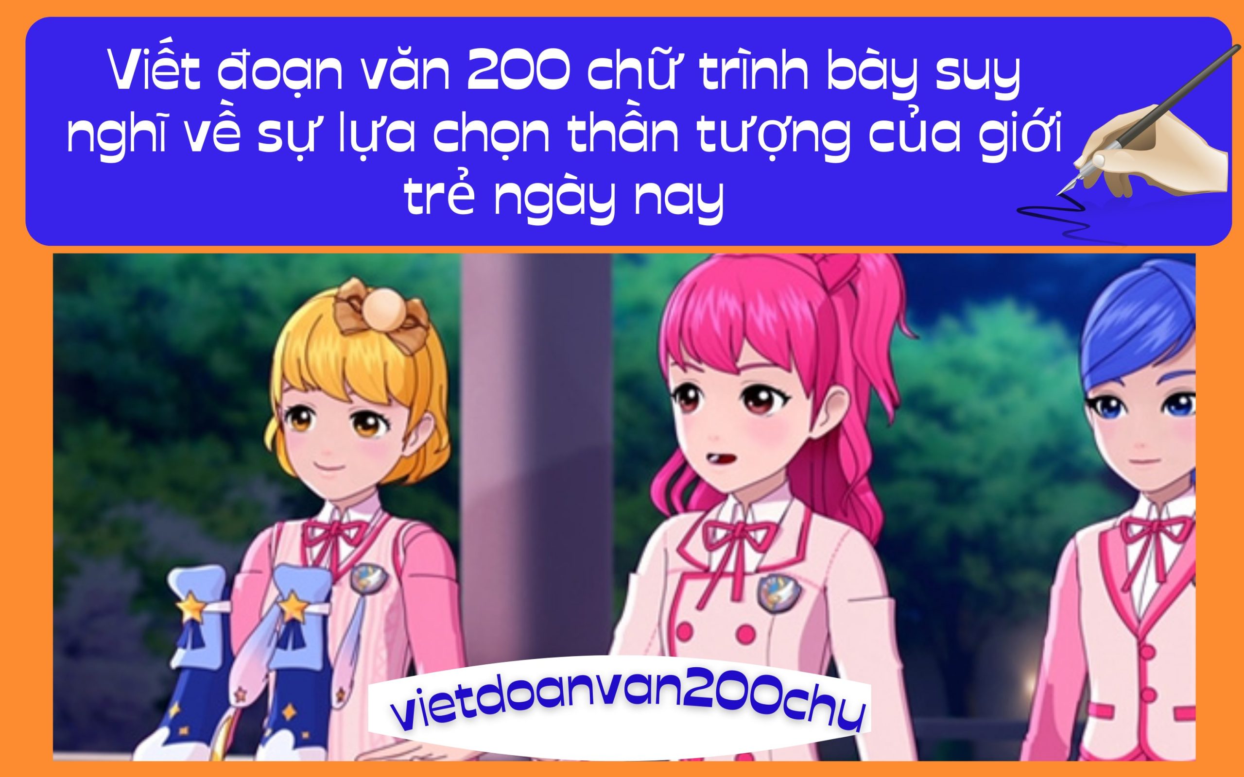 Đoạn văn 200 chữ trình bày suy nghĩ về sự lựa chọn thần tượng của giới trẻ ngày nay