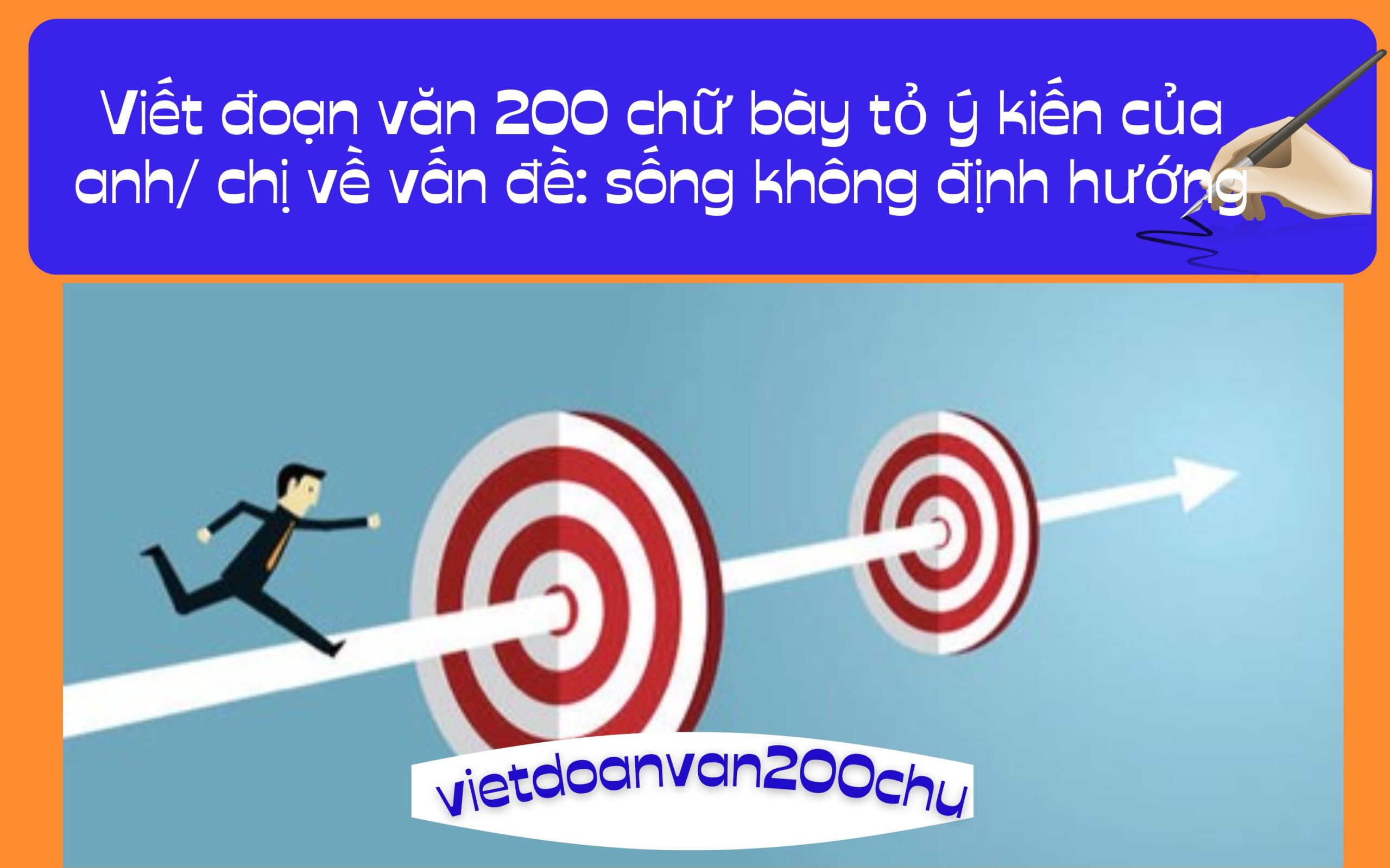 Đoạn văn 200 chữ bày tỏ ý kiến của anh/ chị về vấn đề: sống không định hướng