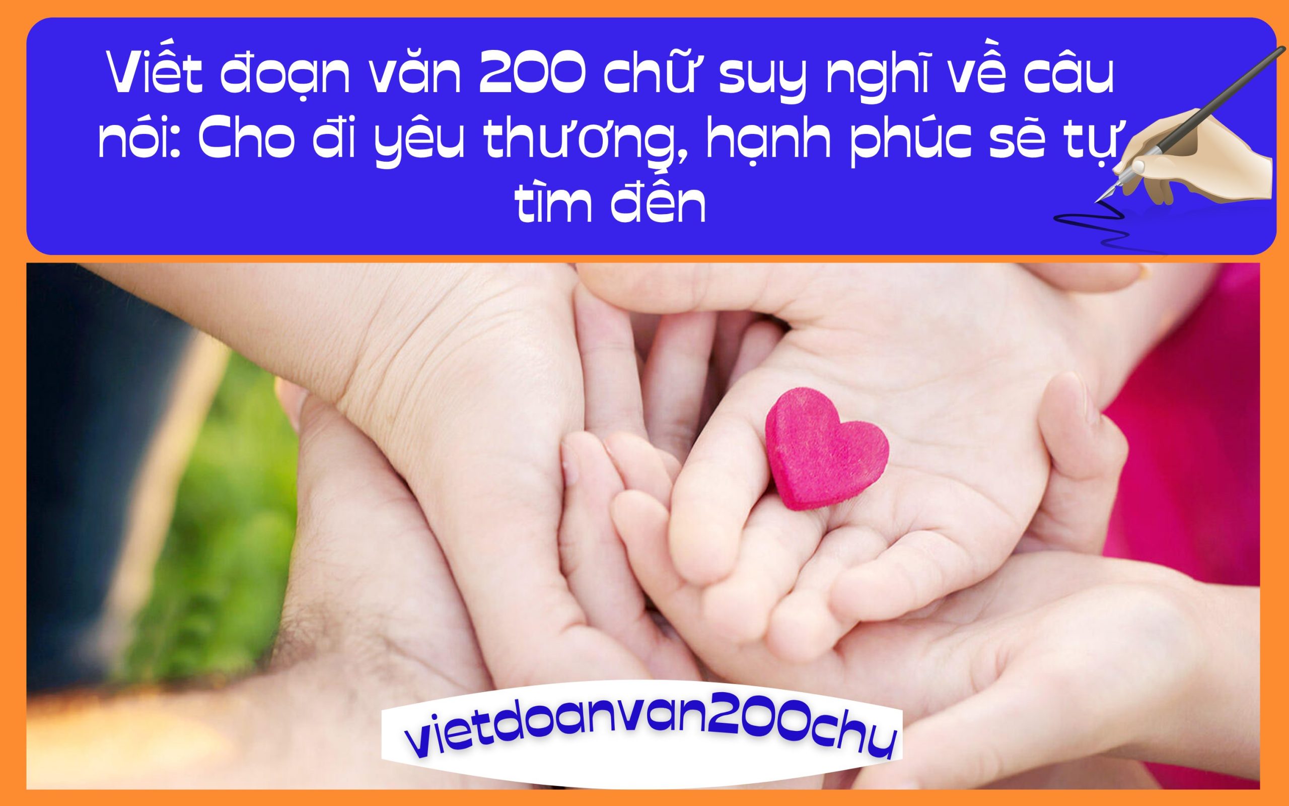 Đoạn văn 200 chữ suy nghĩ về câu nói: Cho đi yêu thương, hạnh phúc sẽ tự tìm đến