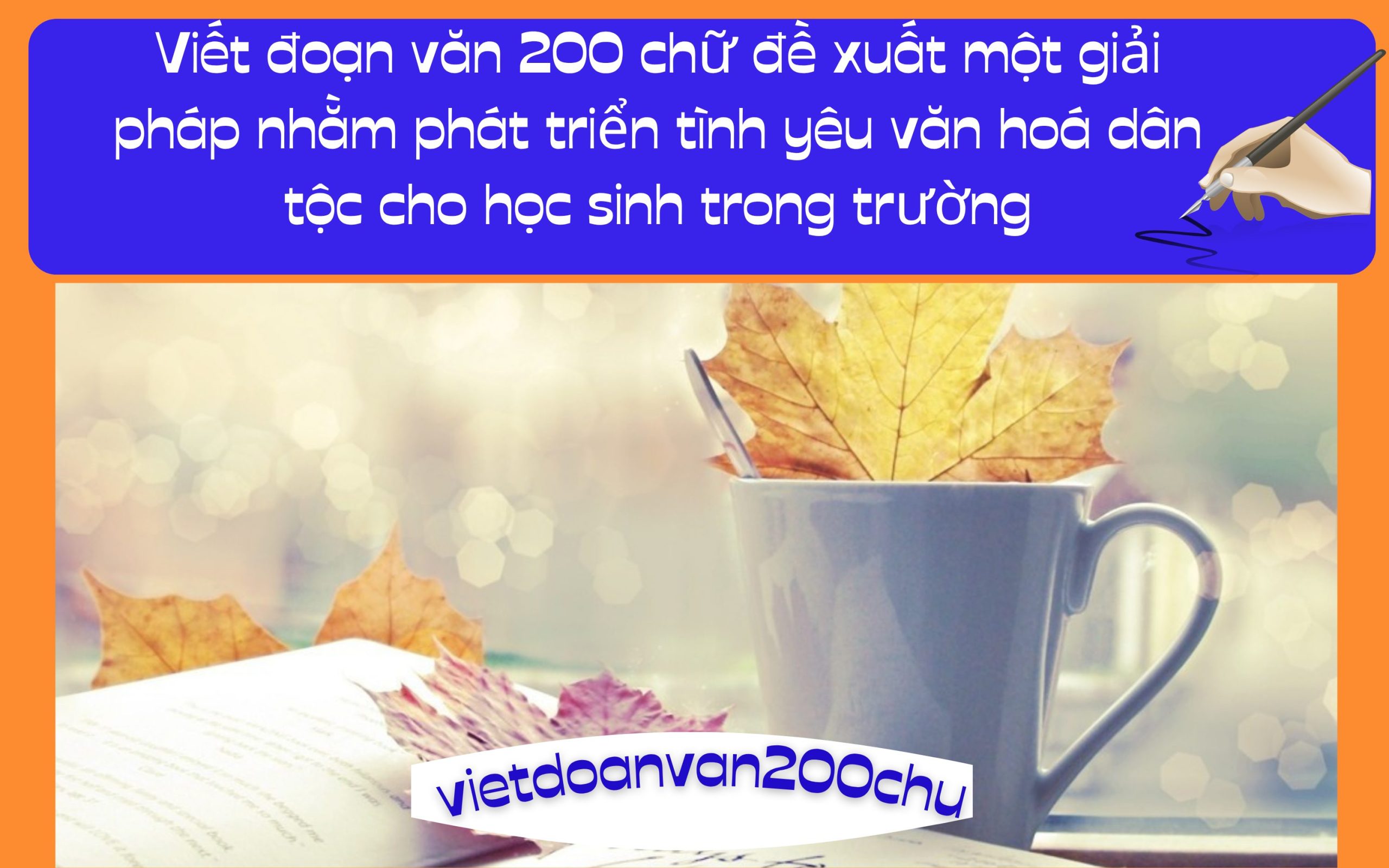 Đoạn văn 200 chữ đề xuất một giải pháp nhằm phát triển tình yêu văn hoá dân tộc cho học sinh trong trường