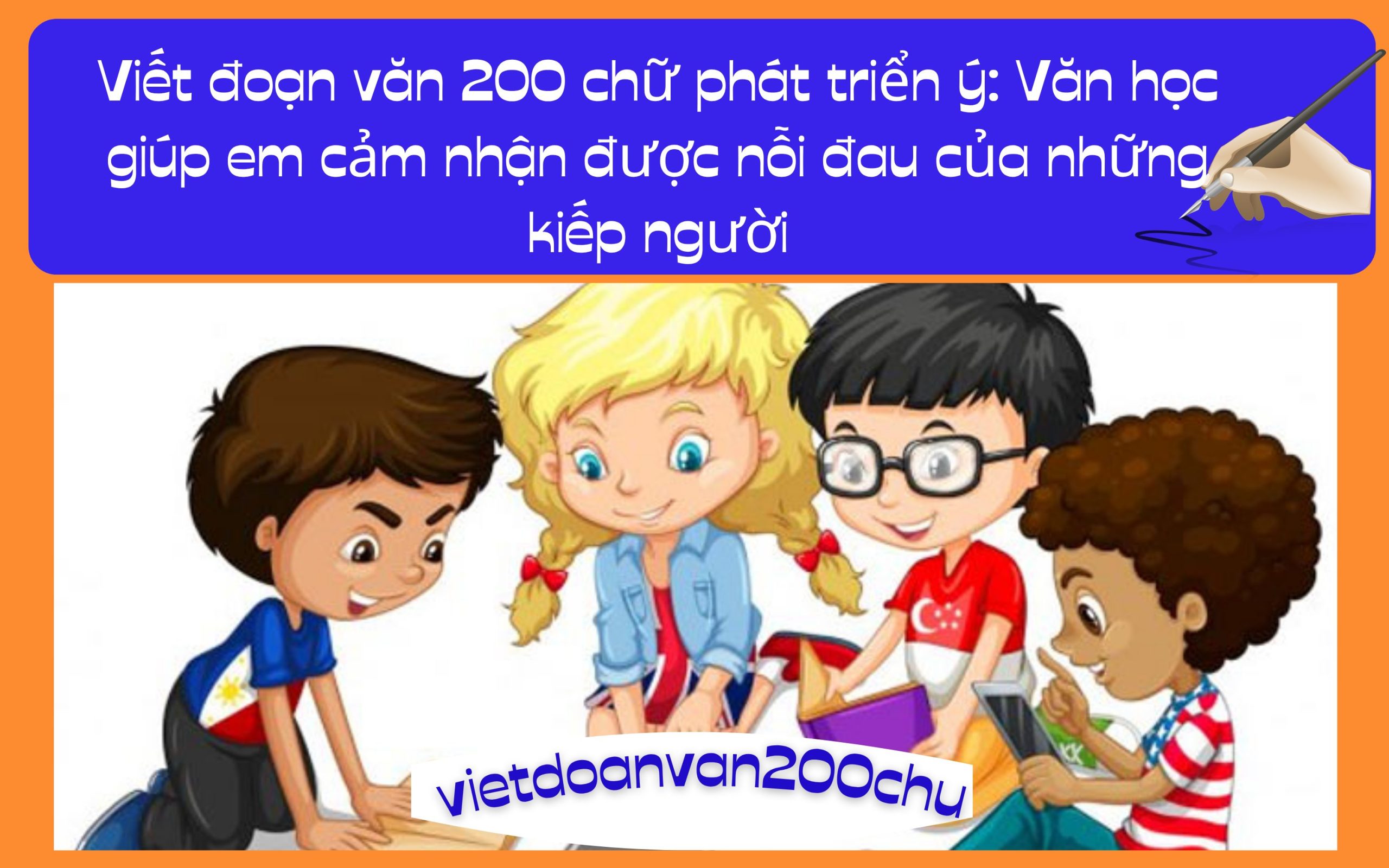 Đoạn văn 200 chữ phát triển ý: Văn học giúp em cảm nhận được nỗi đau của những kiếp người