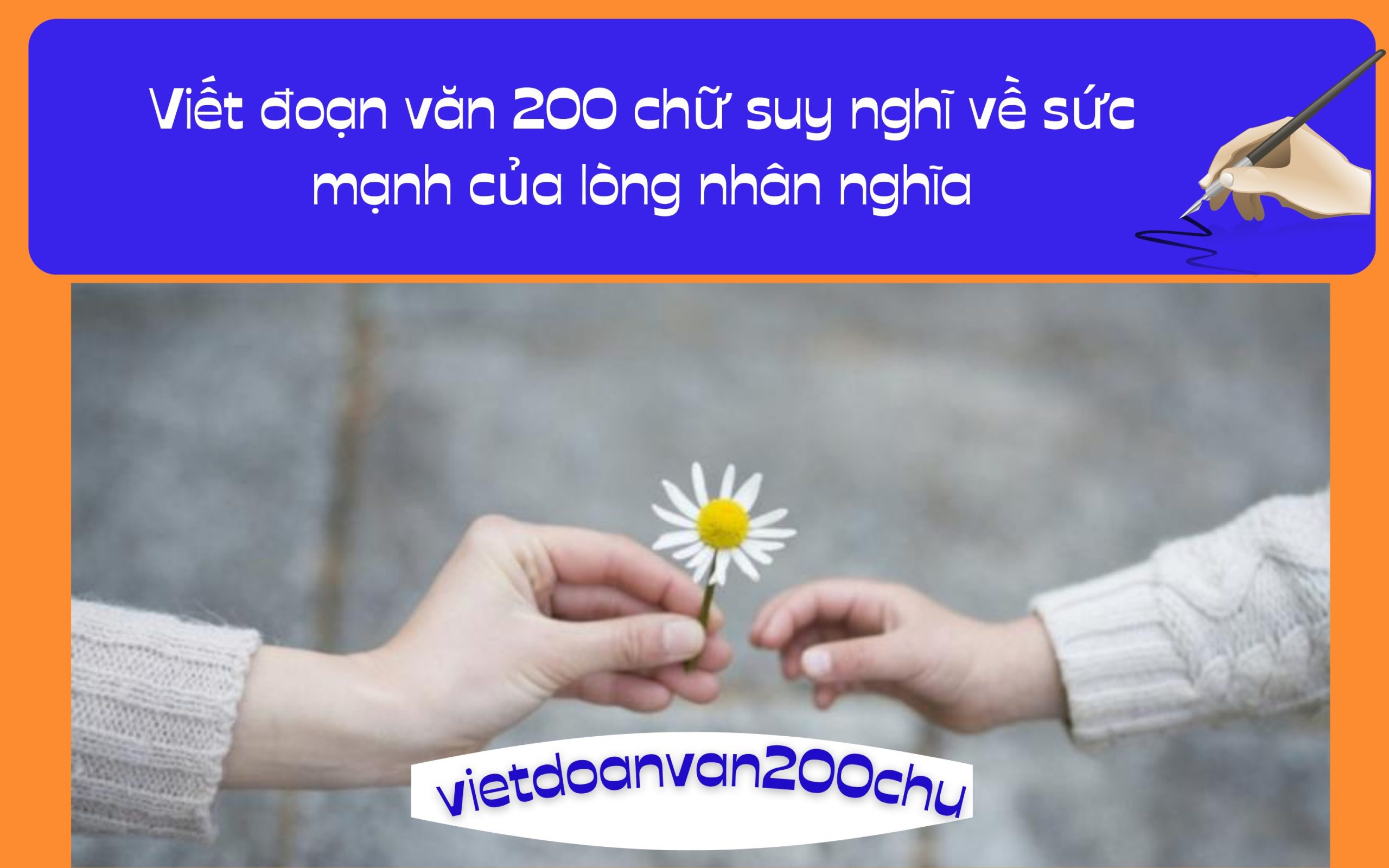 Viết đoạn văn 200 chữ suy nghĩ về sức mạnh của lòng nhân nghĩa