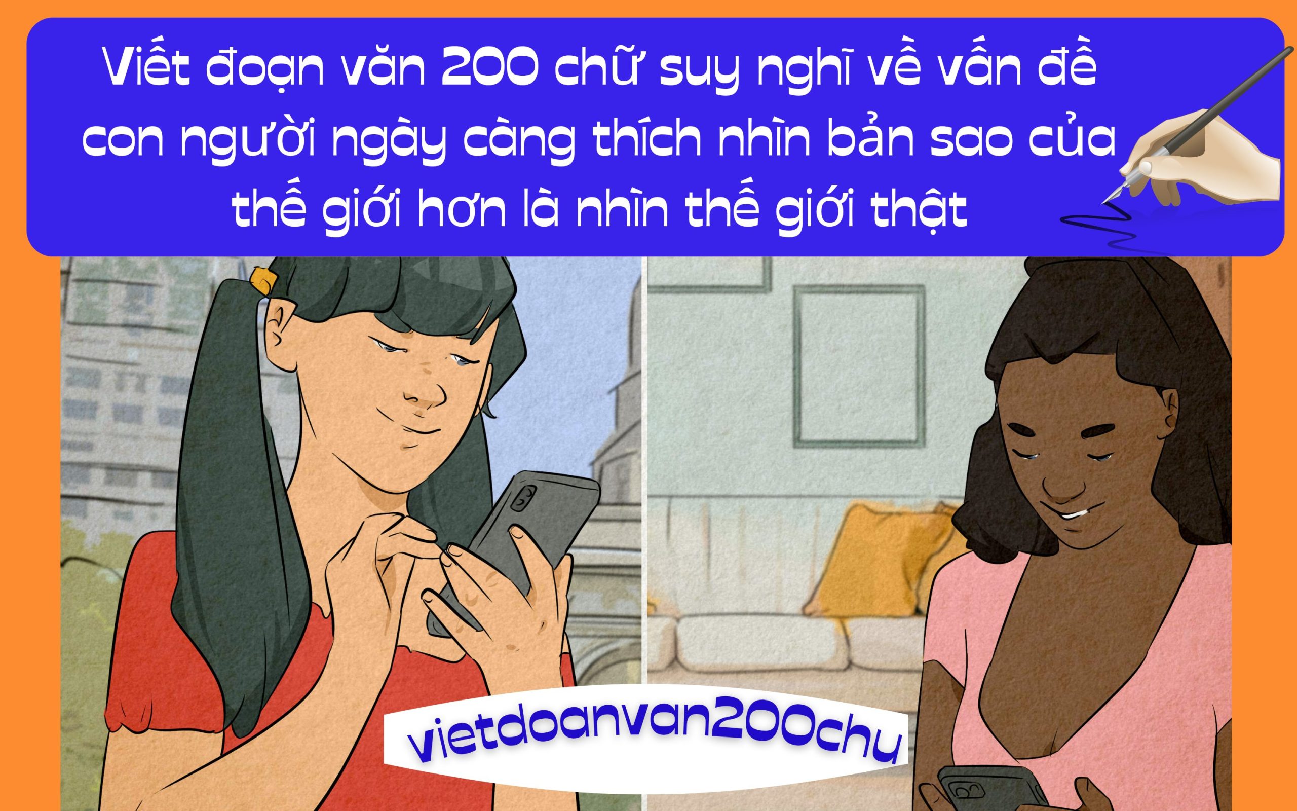 Đoạn văn 200 chữ suy nghĩ về vấn đề con người ngày càng thích nhìn bản sao của thế giới hơn là nhìn thế giới thật
