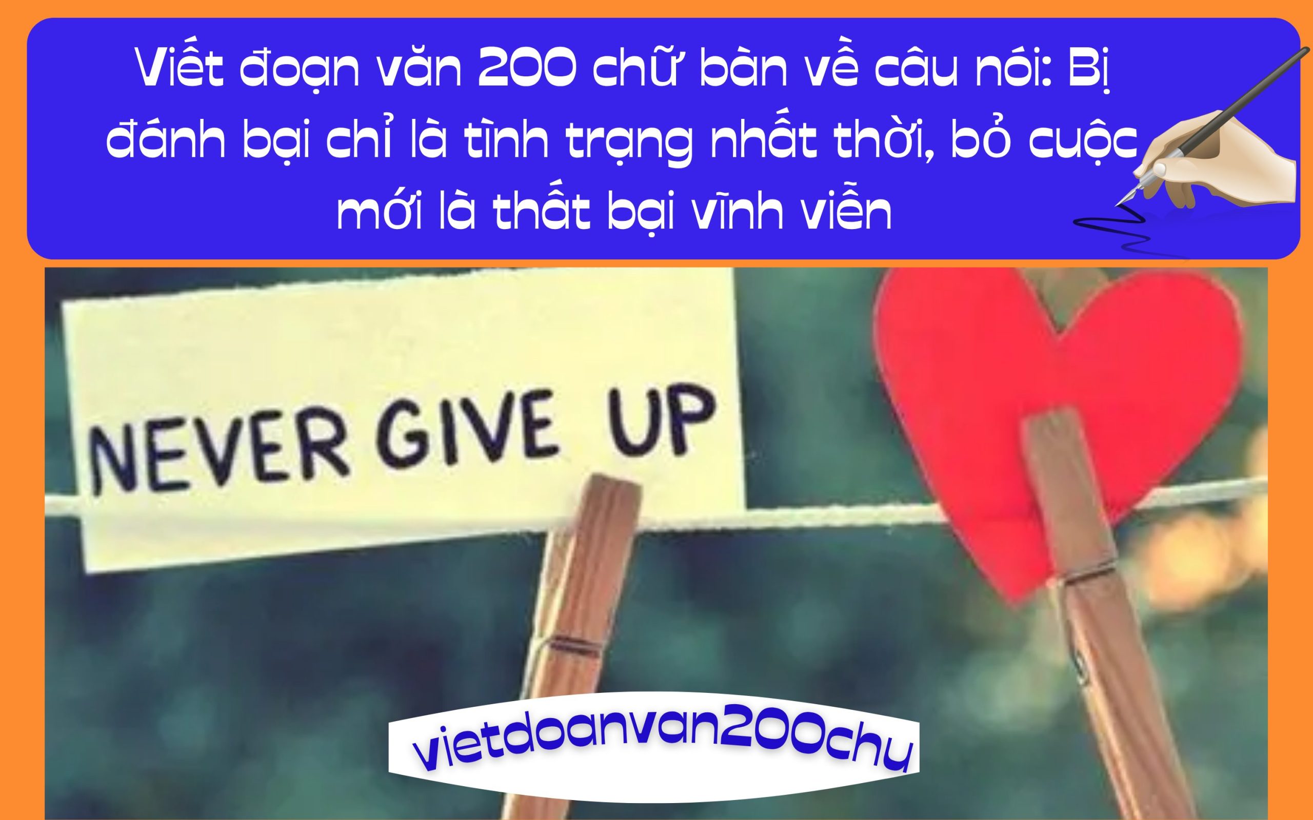 Đoạn văn 200 chữ bàn về câu nói: Bị đánh bại chỉ là tình trạng nhất thời, bỏ cuộc mới là thất bại vĩnh viễn