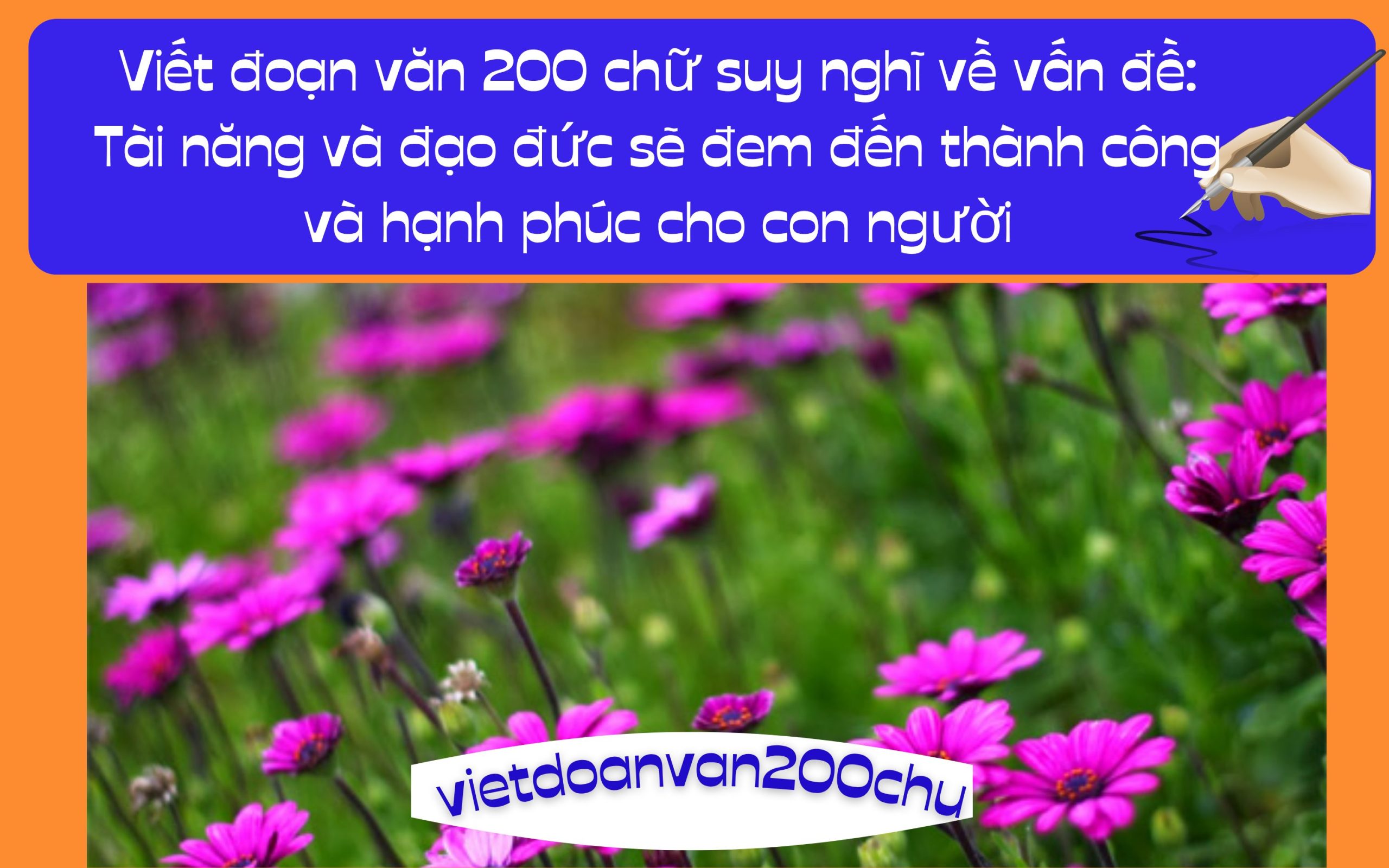 Đoạn văn 200 chữ suy nghĩ về vấn đề: Tài năng và đạo đức sẽ đem đến thành công và hạnh phúc cho con người
