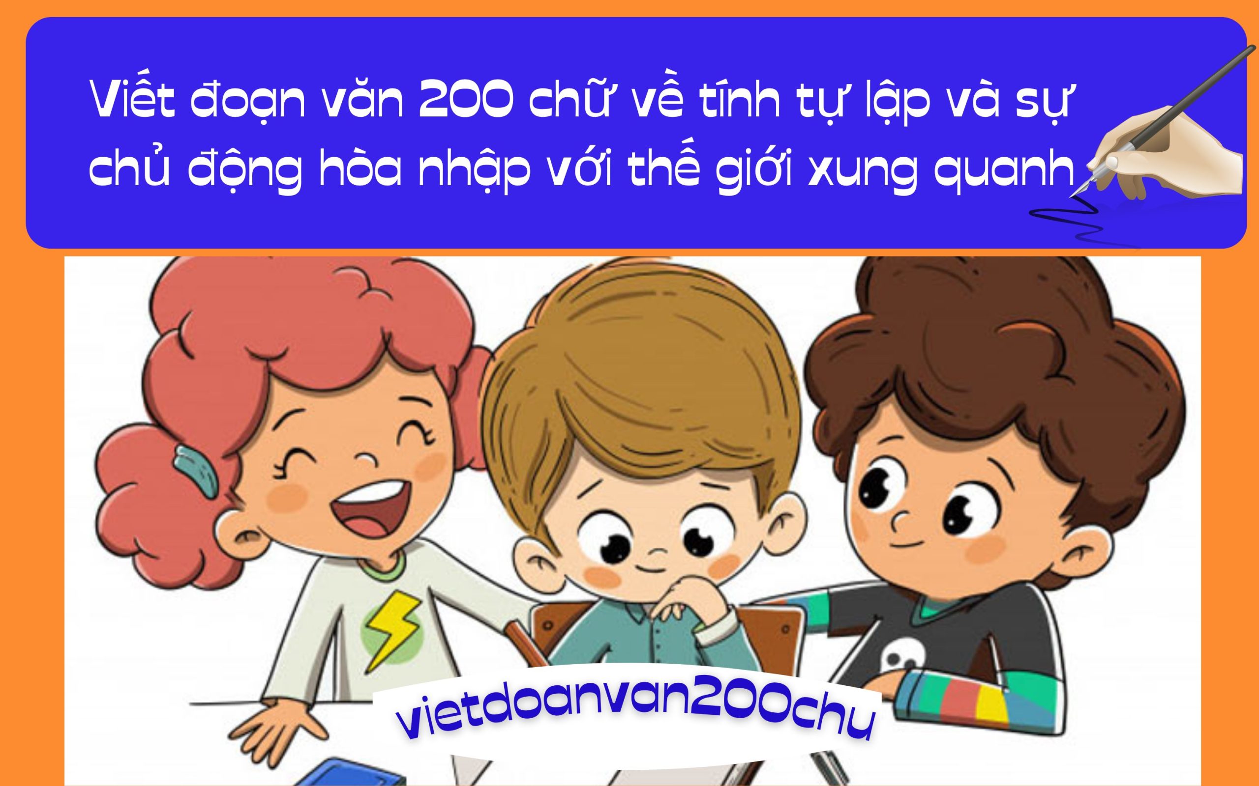 Đoạn văn 200 chữ về tính tự lập và sự chủ động hòa nhập với thế giới xung quanh