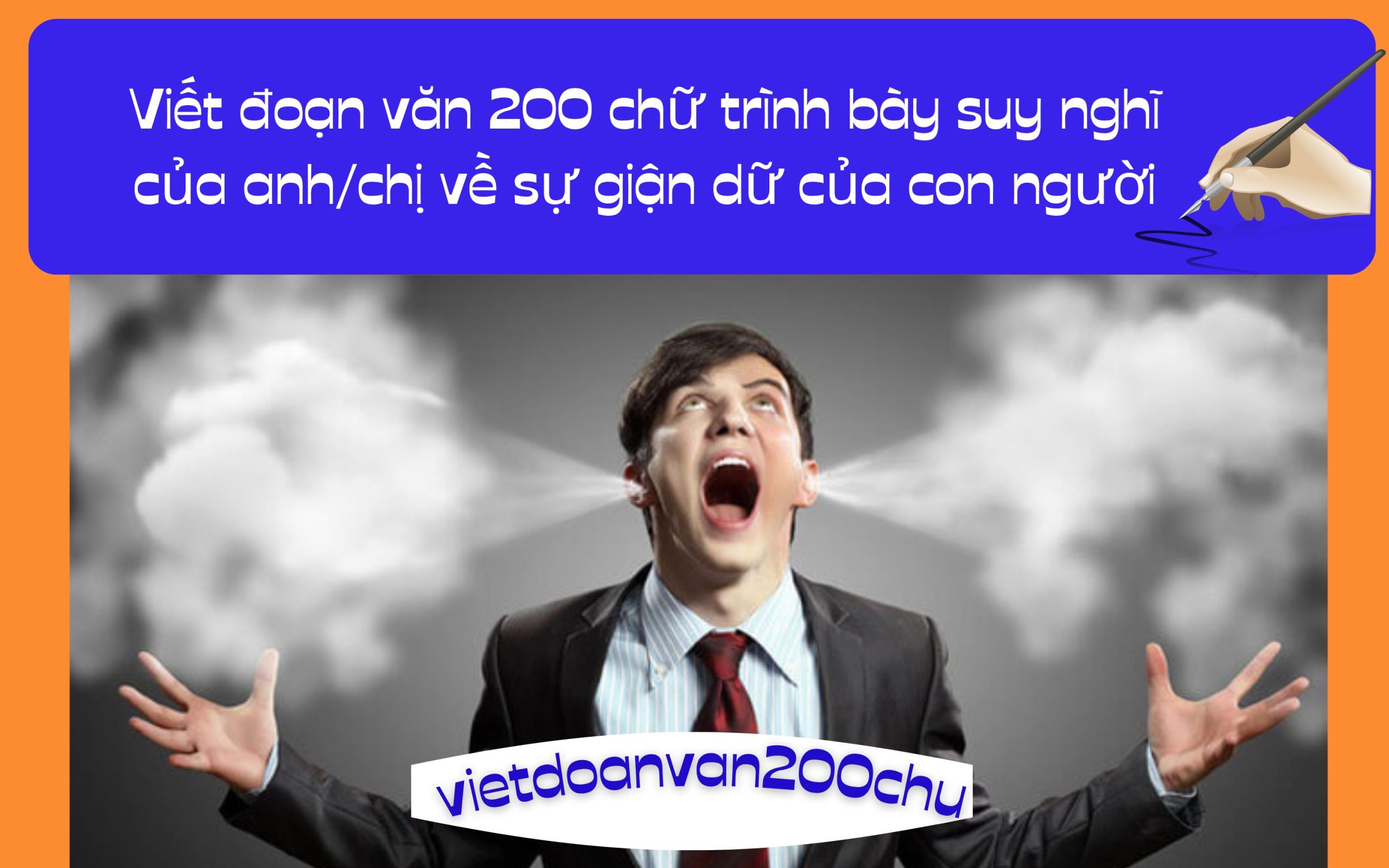 Đoạn văn 200 chữ trình bày suy nghĩ của anh/chị về sự giận dữ của con người