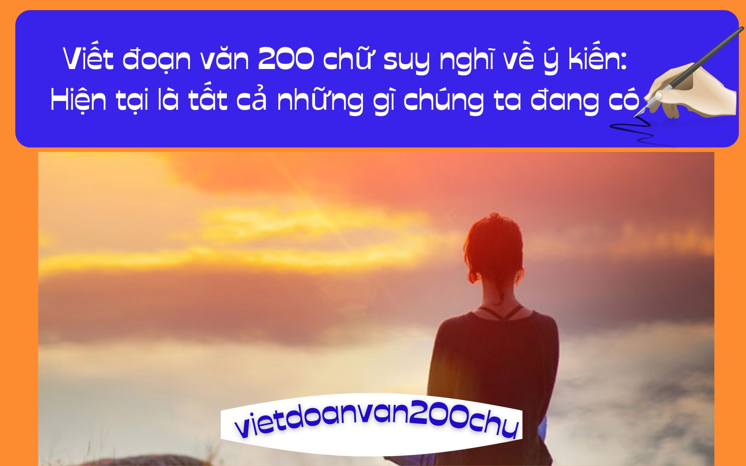 Đoạn văn 200 chữ suy nghĩ về ý kiến: Hiện tại là tất cả những gì chúng ta đang có