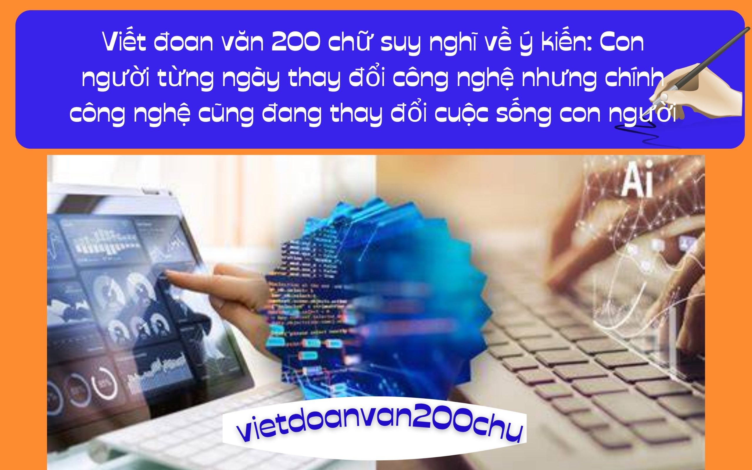 Đoan văn 200 chữ suy nghĩ về ý kiến: Con người từng ngày thay đổi công nghệ nhưng chính công nghệ cũng đang thay đổi cuộc sống con người