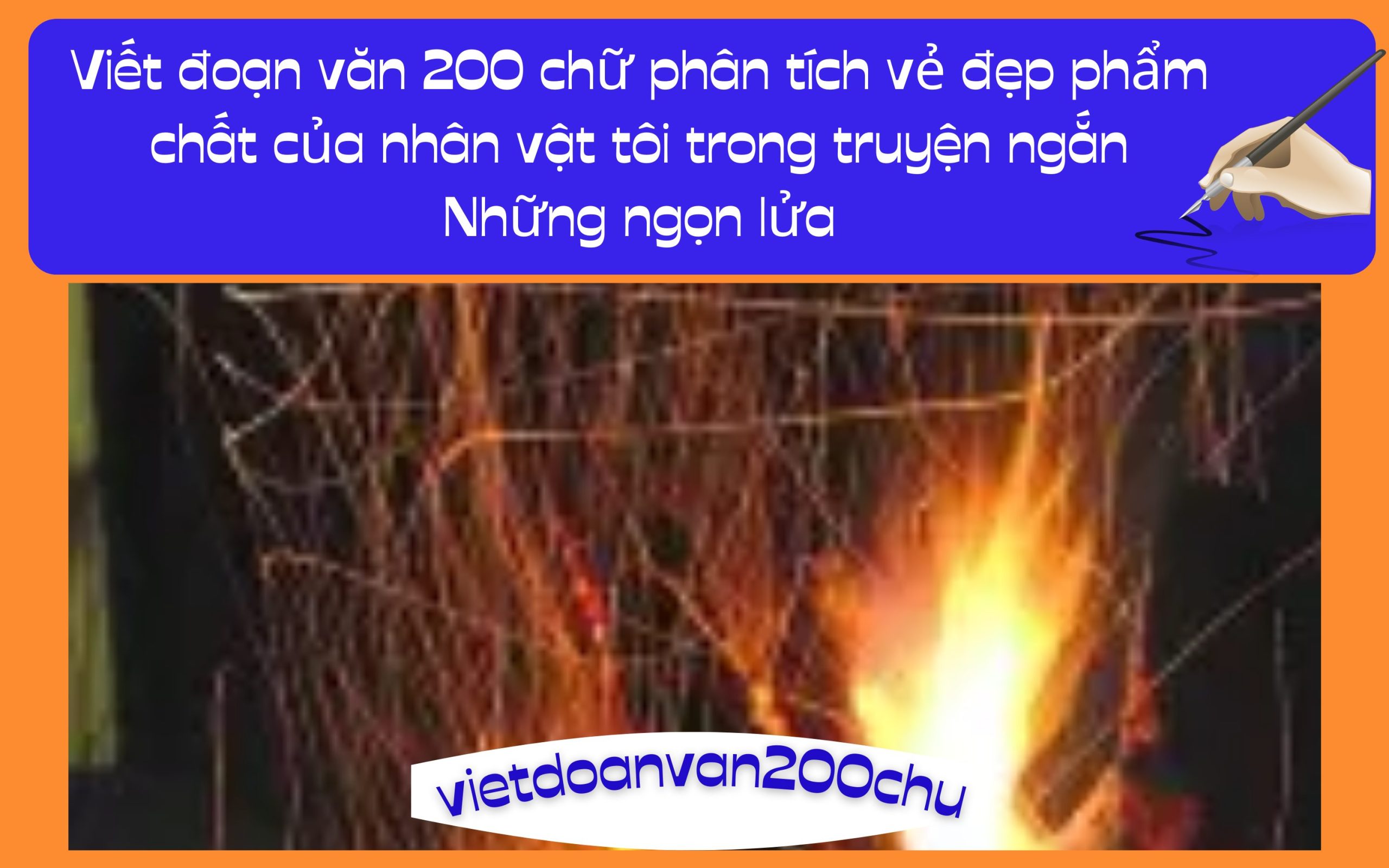 Đoạn văn 200 chữ phân tích vẻ đẹp phẩm chất của nhân vật tôi trong truyện ngắn Những ngọn lửa