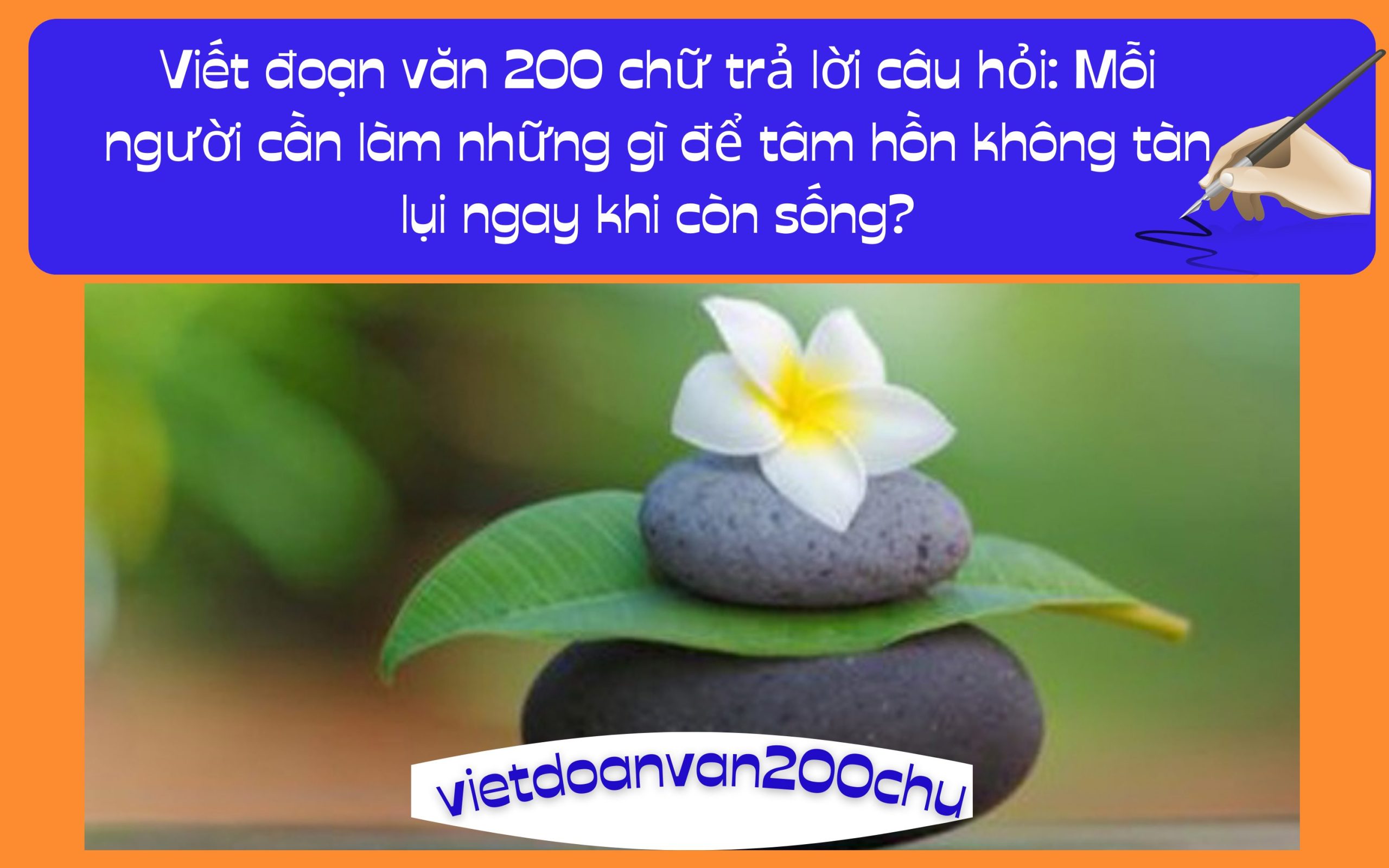 Đoạn văn 200 chữ trả lời câu hỏi: Mỗi người cần làm những gì để tâm hồn không tàn lụi ngay khi còn sống?
