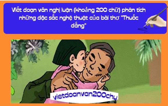 Viết đoạn văn nghị luận (khoảng 200 chữ) phân tích những đặc sắc nghệ thuật của bài thơ "Thuốc đắng"