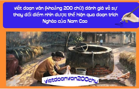 viết đoạn văn (khoảng 200 chữ) đánh giá về sự thay đổi điểm nhìn được thể hiện qua đoạn trích Nghèo của Nam Cao