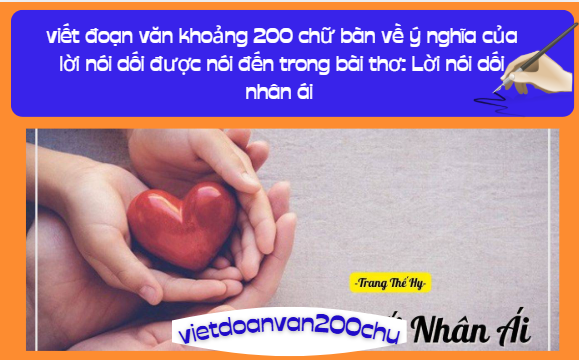 viết đoạn văn khoảng 200 chữ bàn về ý nghĩa của lời nói dối được nói đến trong bài thơ: Lời nói dối nhân ái