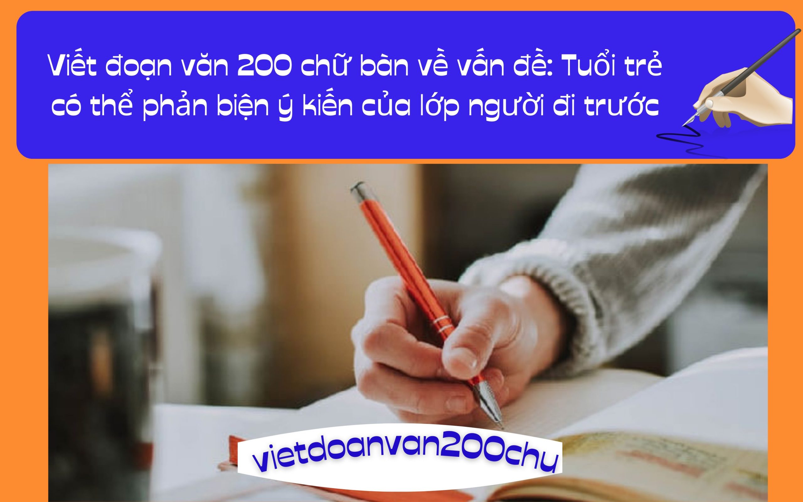 Đoạn văn 200 chữ bàn về vấn đề: Tuổi trẻ có thể phản biện ý kiến của lớp người đi trước