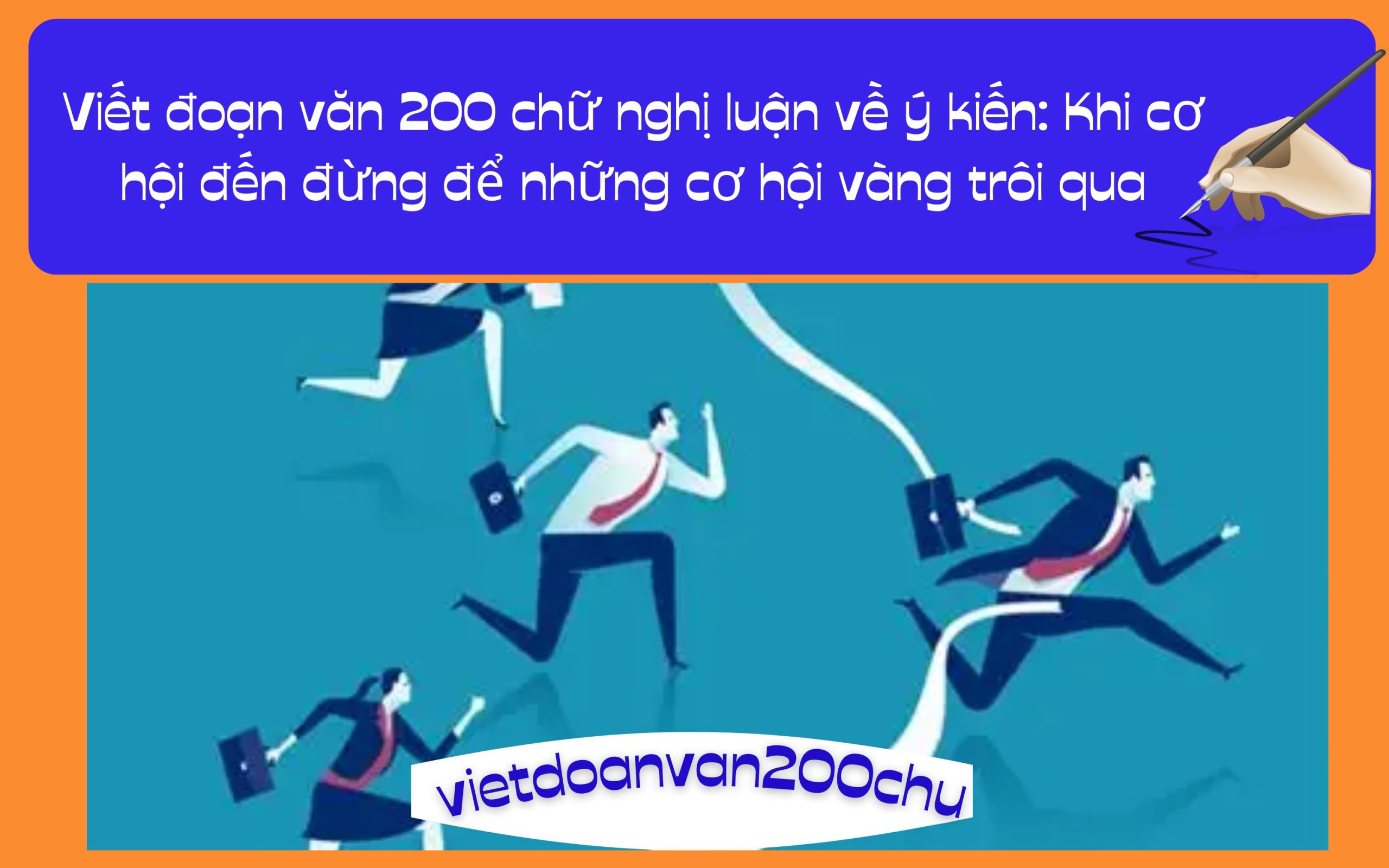 Đoạn văn 200 chữ nghị luận về ý kiến: Khi cơ hội đến đừng để những cơ hội vàng trôi qua