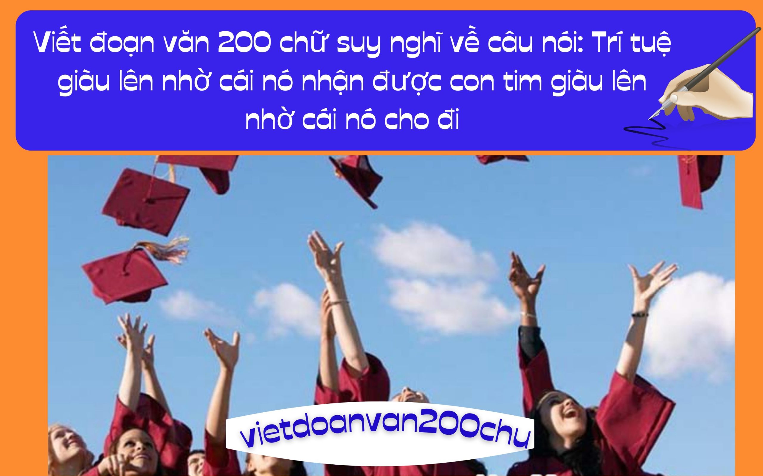 Đoạn văn 200 chữ suy nghĩ về câu nói: Trí tuệ giàu lên nhờ cái nó nhận được con tim giàu lên nhờ cái nó cho đi