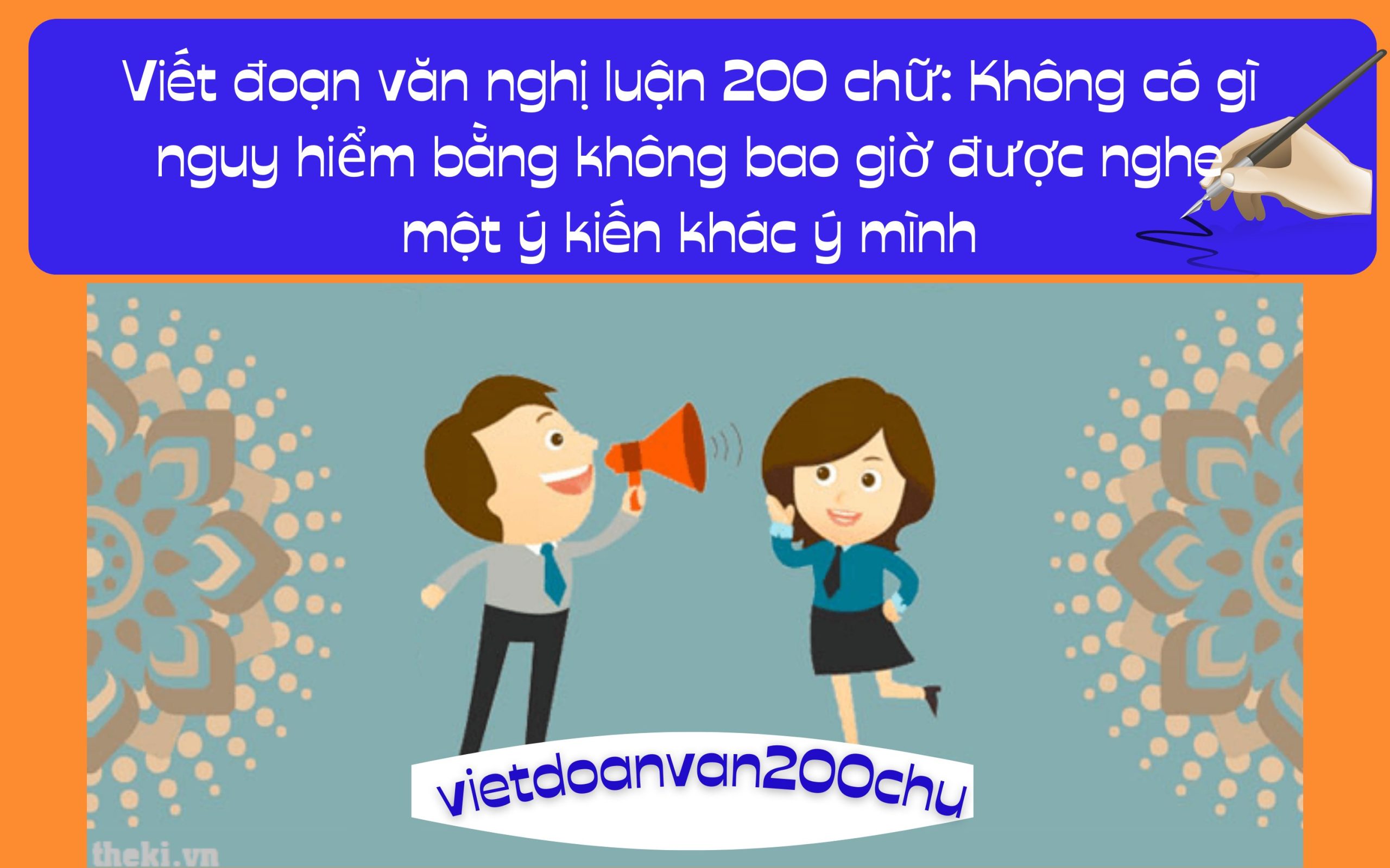 Đoạn văn nghị luận 200 chữ: Không có gì nguy hiểm bằng không bao giờ được nghe một ý kiến khác ý mình
