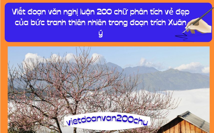 Viết đoạn văn nghị luận 200 chữ phân tích vẻ đẹp của bức tranh thiên nhiên trong đoạn trích Xuân ý