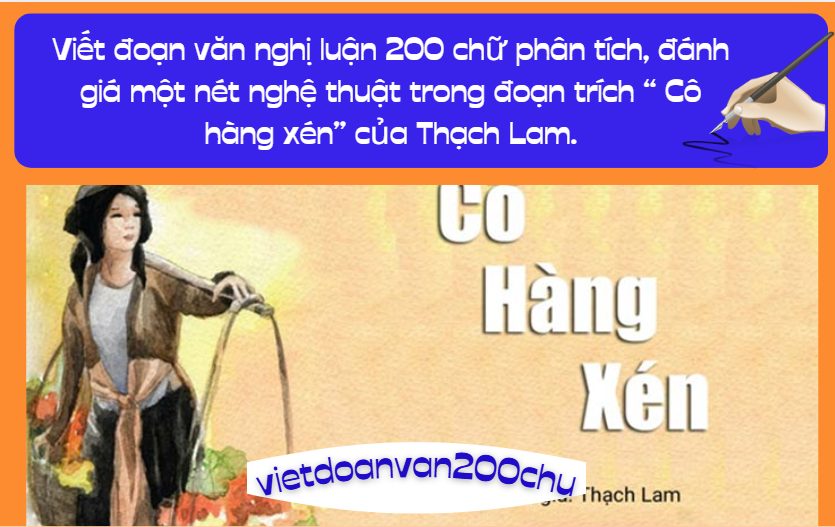 Viết đoạn văn nghị luận 200 chữ phân tích, đánh giá một nét nghệ thuật trong đoạn trích “ Cô hàng xén” của Thạch Lam.