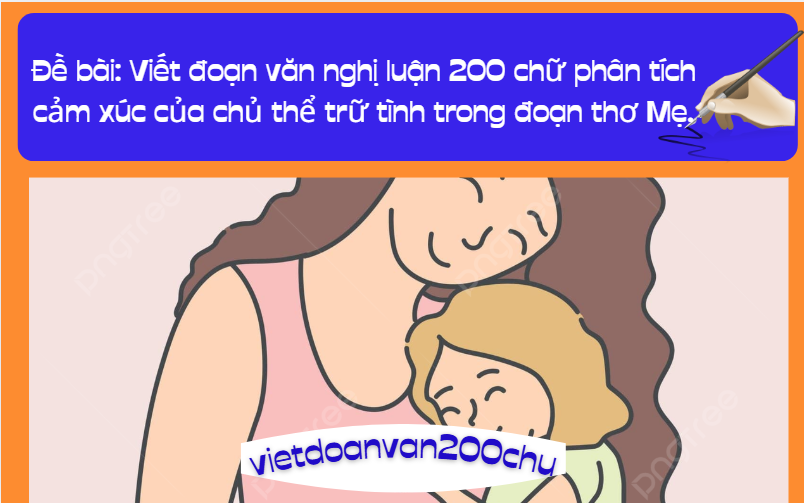 Viết đoạn văn nghị luận 200 chữ phân tích cảm xúc của chủ thể trữ tình trong đoạn thơ Mẹ