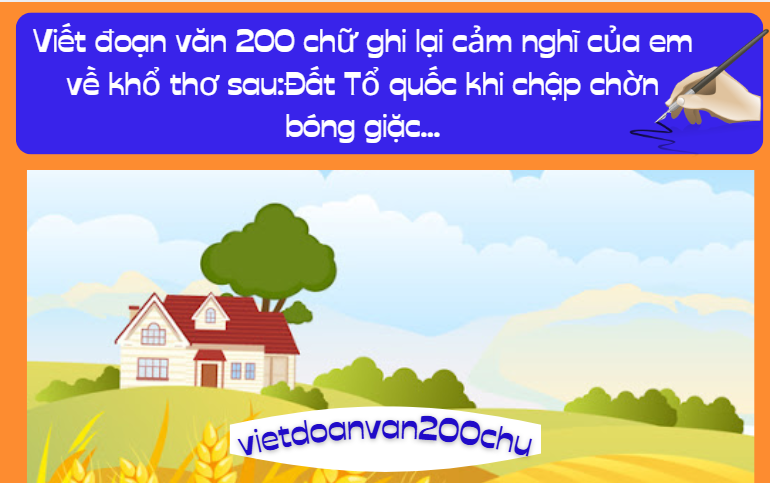 Viết đoạn văn 200 chữ ghi lại cảm nghĩ của em về khổ thơ sau:Đất Tổ quốc khi chập chờn bóng giặc...