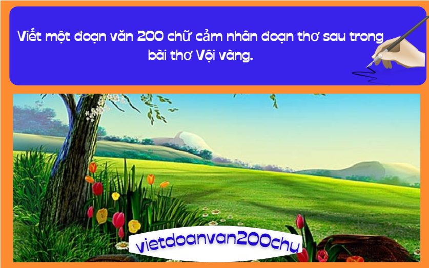 Viết một đoạn văn 200 chữ cảm nhân đoạn thơ sau trong bài thơ Vội vàng.