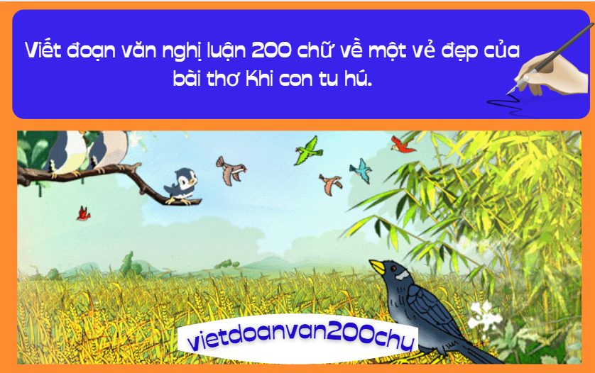 Viết đoạn văn nghị luận 200 chữ về một vẻ đẹp của bài thơ Khi con tu hú.