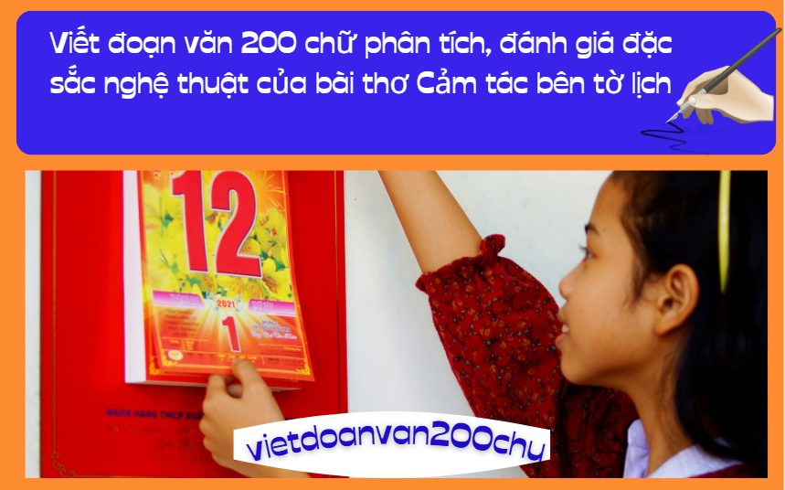 Viết đoạn văn 200 chữ phân tích, đánh giá đặc sắc nghệ thuật của bài thơ Cảm tác bên tờ lịch