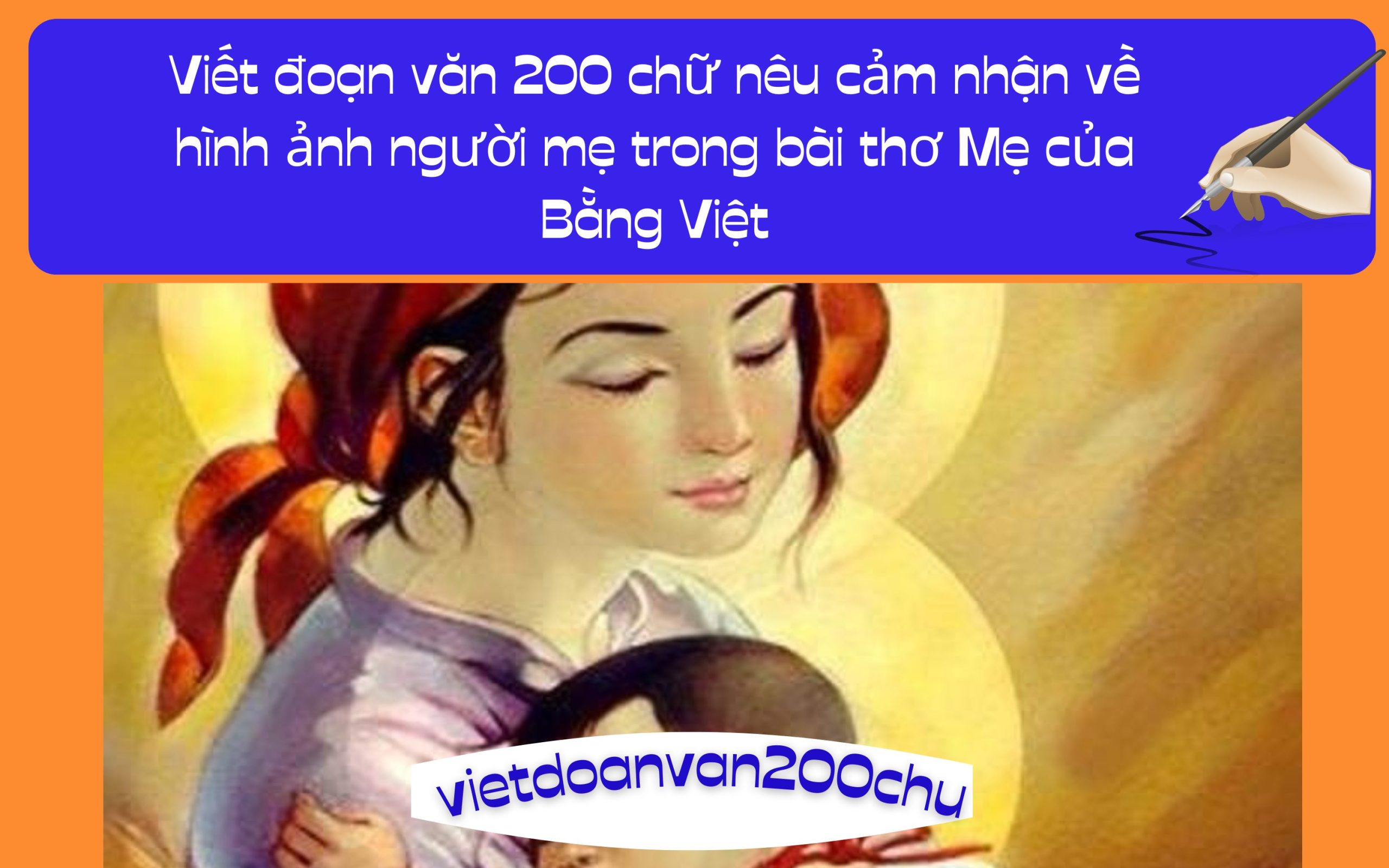 Đoạn văn 200 chữ nêu cảm nhận về hình ảnh người mẹ trong bài thơ Mẹ của Bằng Việt
