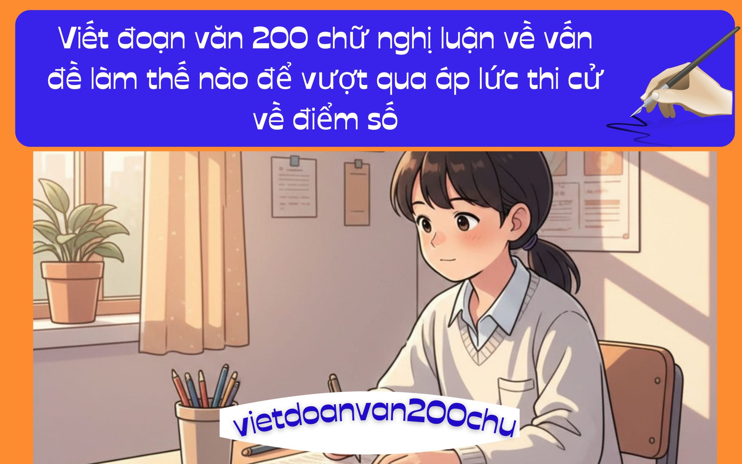 Đoạn văn 200 chữ nghị luận về vấn đề làm thế nào để vượt qua áp lức thi cử về điểm số