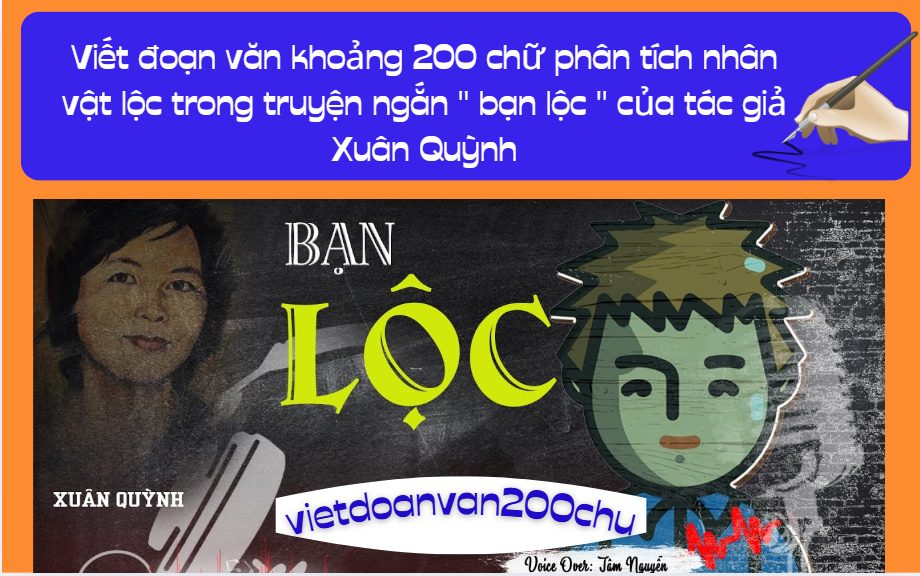Viết đoạn văn khoảng 200 chữ phân tích nhân vật lộc trong truyện ngắn '' bạn lộc '' của tác giả Xuân Quỳnh