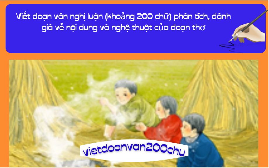 Viết đoạn văn nghị luận (khoảng 200 chữ) phân tích, đánh giá về nội dung và nghệ thuật của đoạn thơ sau: