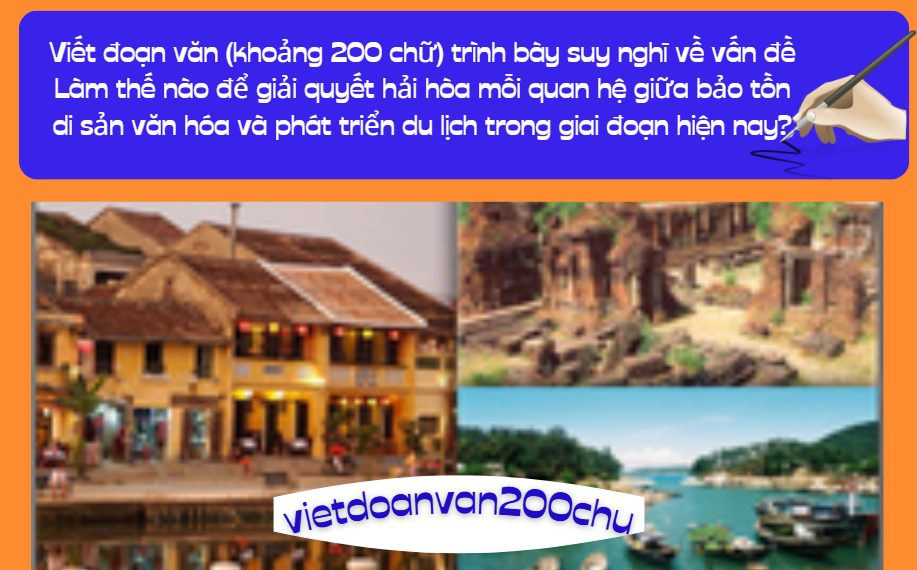 Từ nội dung văn bản "Khám phá di sản văn hóa thế giới Mỹ Sơn", anh/chị hãy viết một đoạn văn (khoảng 200 chữ) trình bày suy nghĩ về vấn đề Làm thế nào để giải quyết hải hòa mỗi quan hệ giữa bảo tồn di sản văn hóa và phát triển du lịch trong giai đoạn hiện nay?